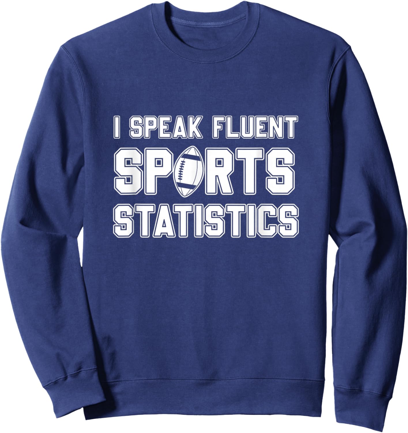 I Speak Fluent Sports Statistics, Foottball Sports Analyst Sweatshirt - Sweatshirt | Navy