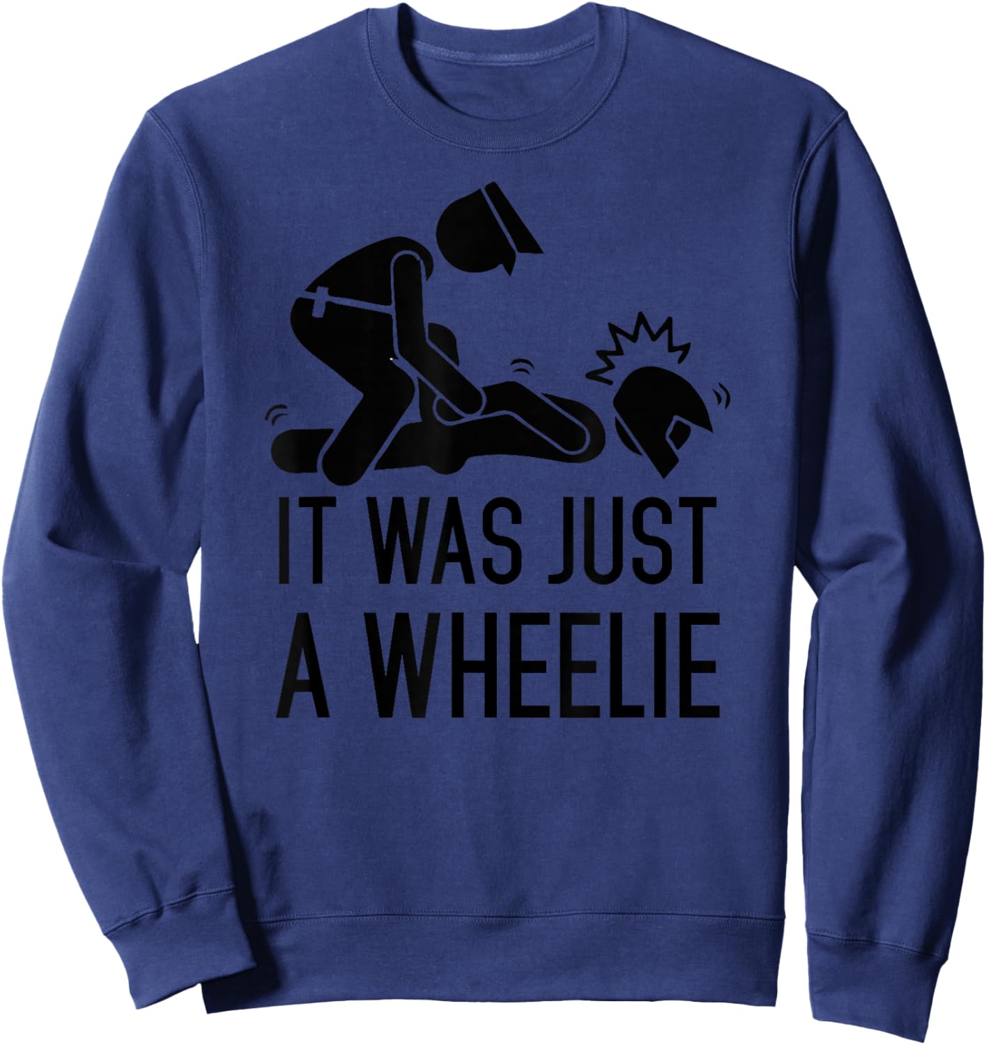 It was just a wheelie, Legalize Wheelies, Funny Motorcycle. Sweatshirt - Sweatshirt | Navy