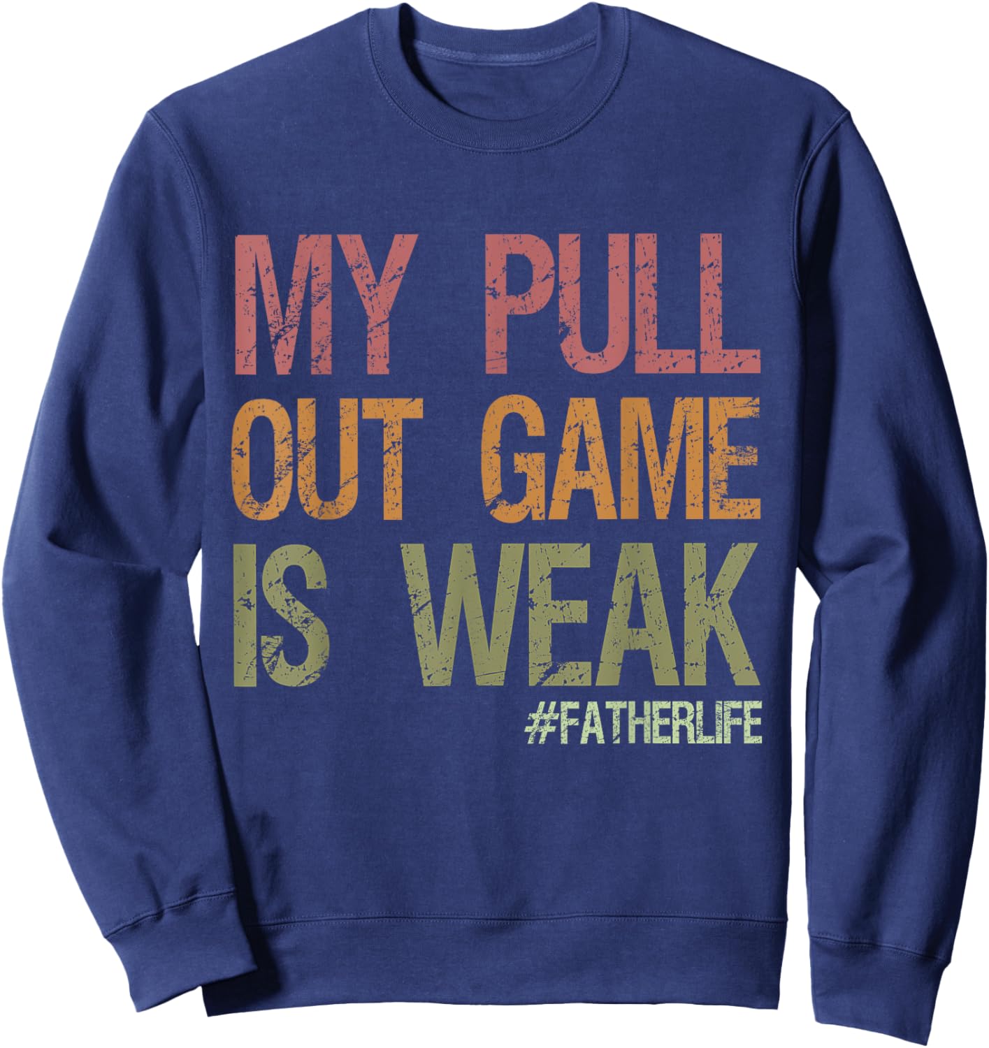 My Pull Out Game Is Weak First Dad Pregnancy Announcement Sweatshirt - Sweatshirt | Navy