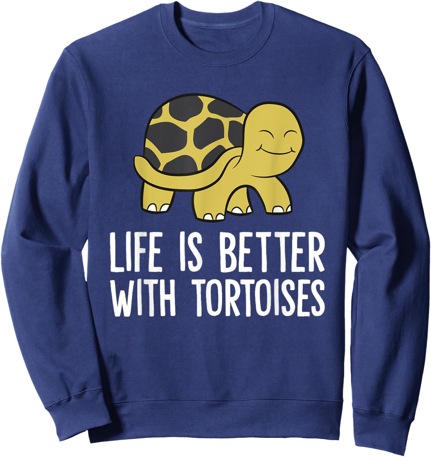 Tortoises As Pets Life Is Better With Tortoises Sweatshirt - Sweatshirt | Navy
