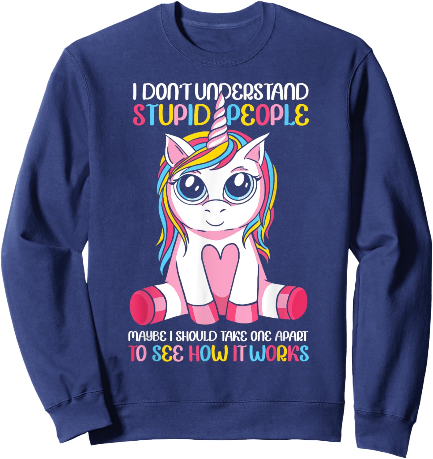 I Don't Understand Stupid People Cute Unicorn Sarcastic Sweatshirt - Sweatshirt | Navy