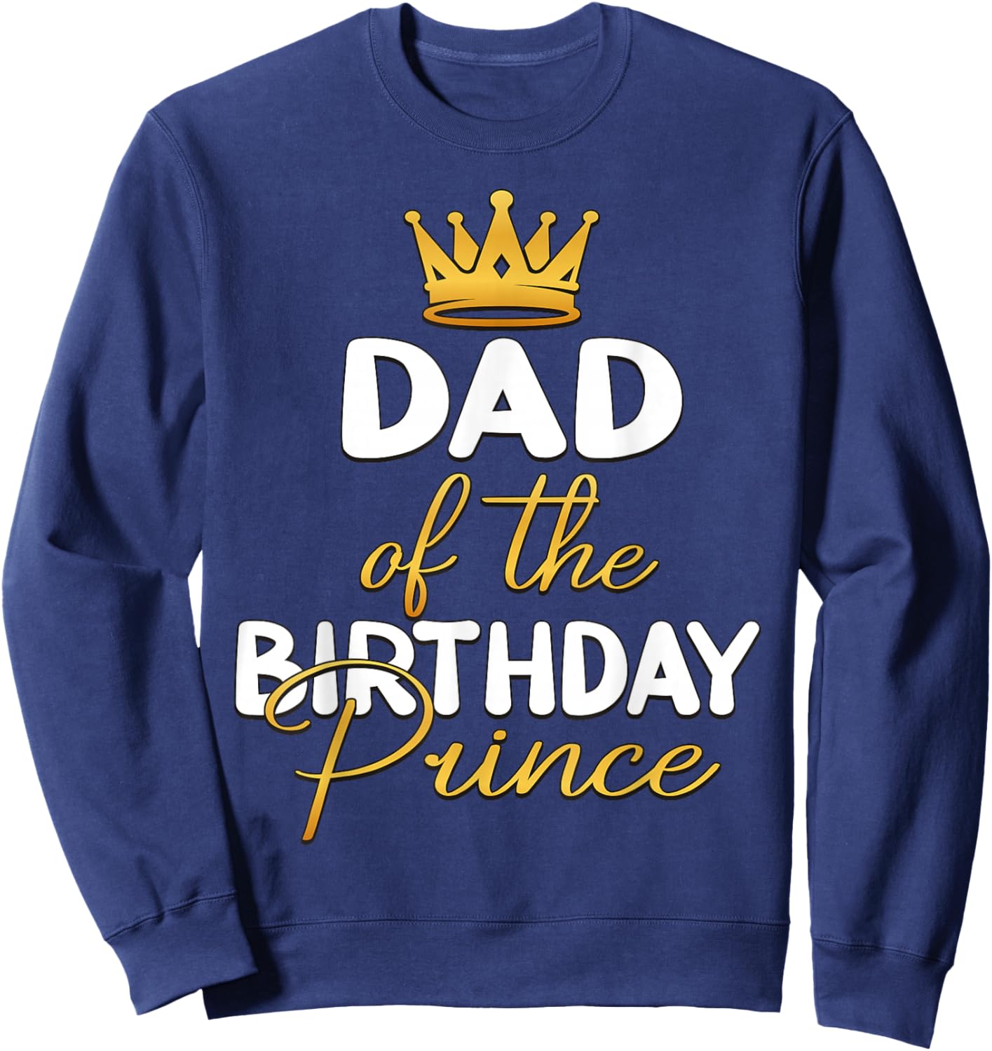 Dad Of The Birthday Prince Boy Bday Party Idea Sweatshirt - Sweatshirt | Navy