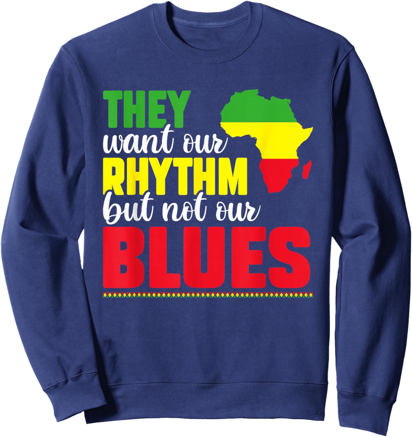 They Want Our Rhythm But Not Our Blues Black Culture Lover Sweatshirt - Sweatshirt | Navy