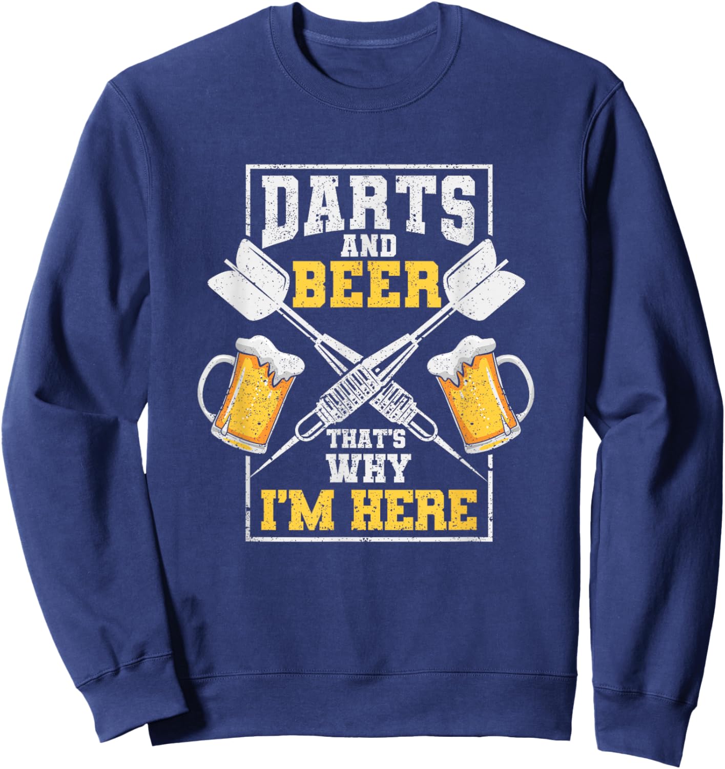 Darts And Beer That's Why I'm Here Funny Dart Player Lover Sweatshirt - Sweatshirt | Navy