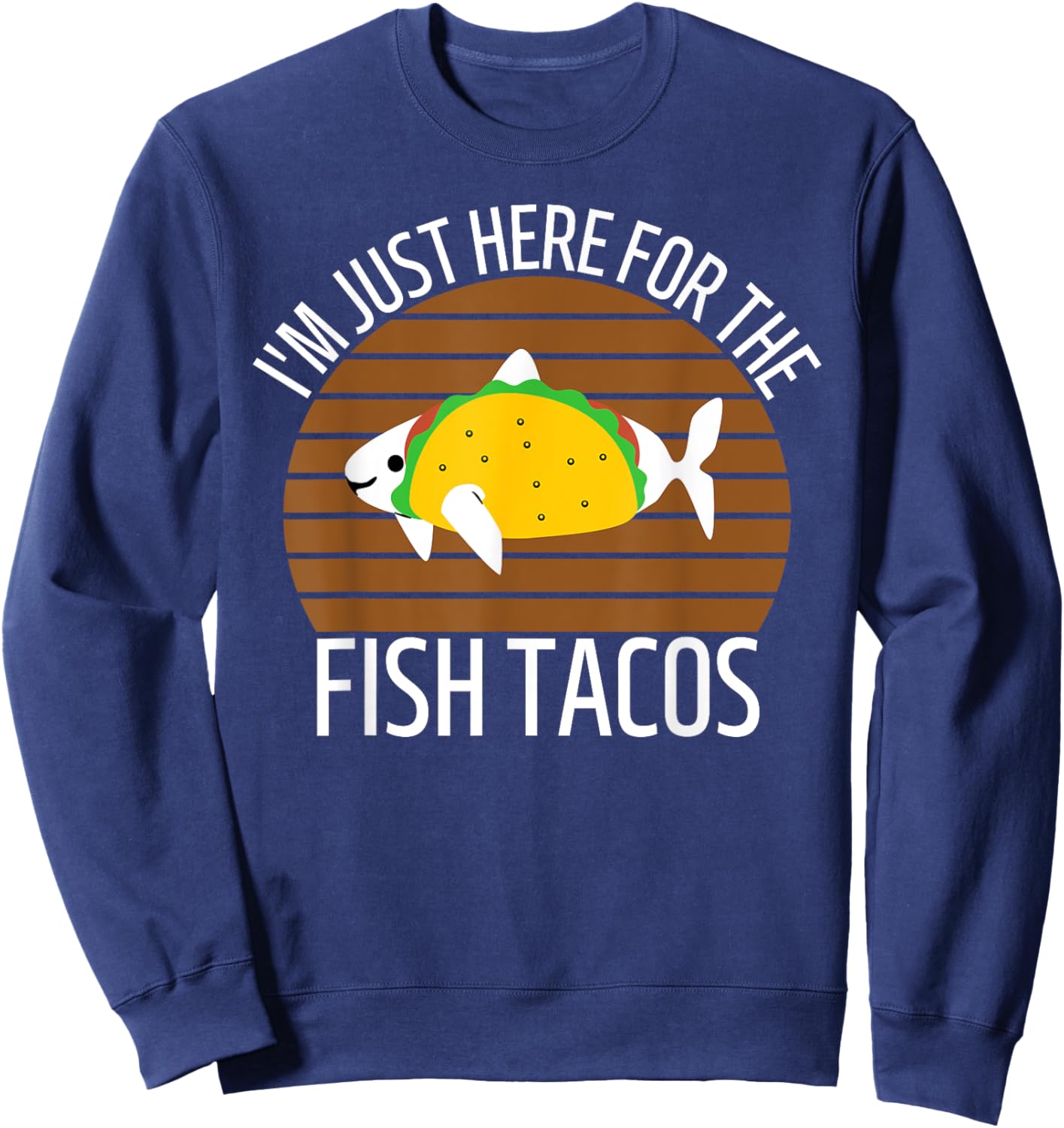 San Diego I'm Just Here for the Fish Tacos CA Sweatshirt - Sweatshirt | Navy