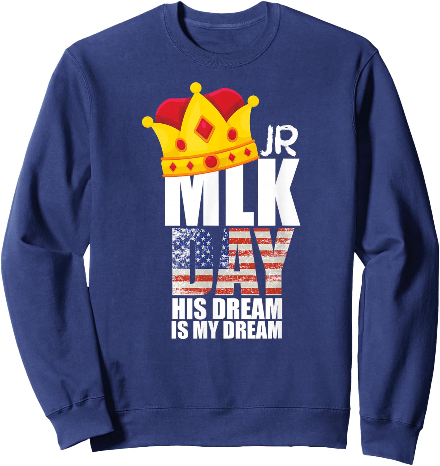 MLK Day Quote Martin Luther King His Dream is My Dream Sweatshirt - Sweatshirt | Navy