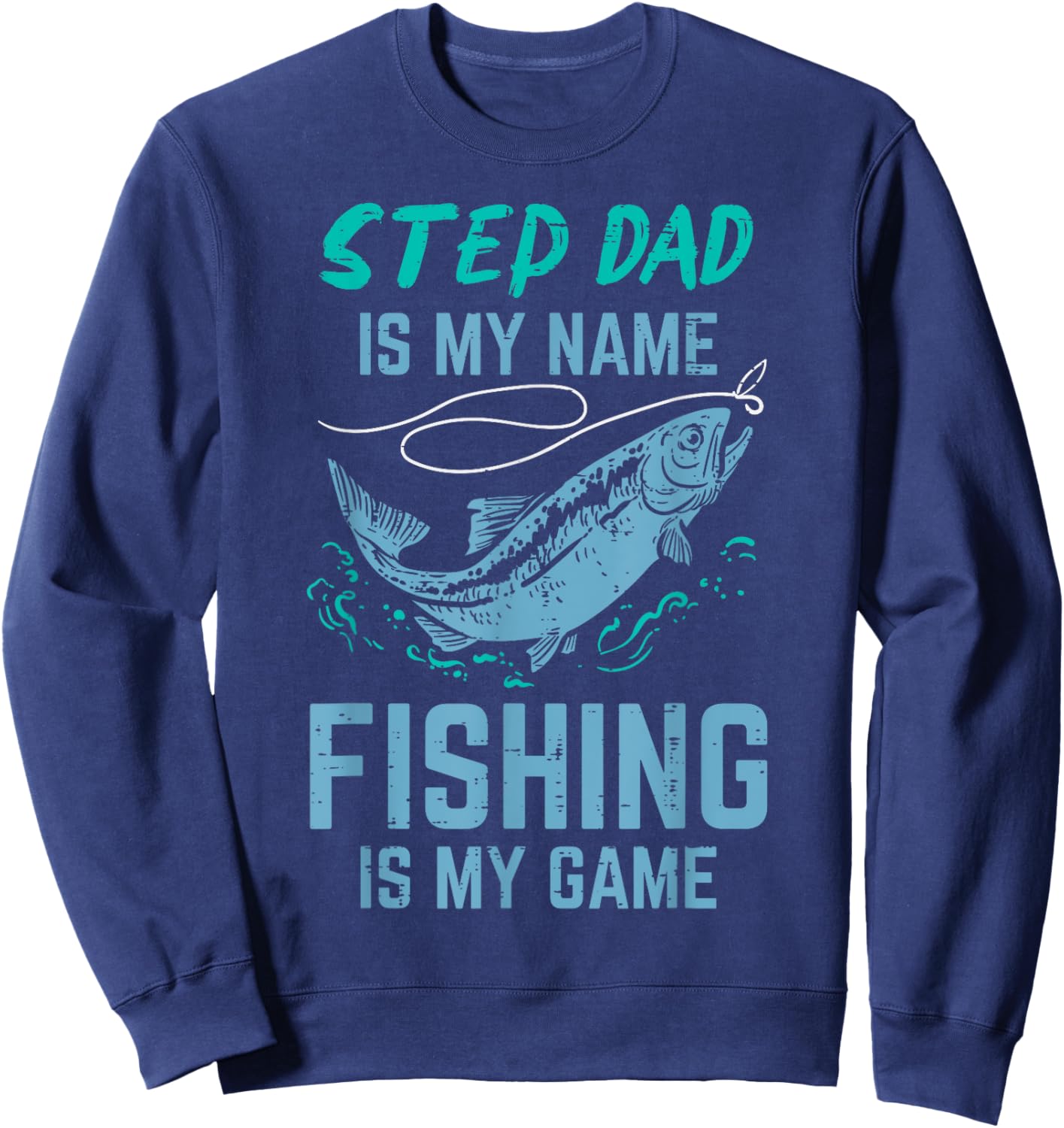 Step Dad Is My Name Fishing Is My Game Stepdad Stepfather Sweatshirt - Sweatshirt | Navy