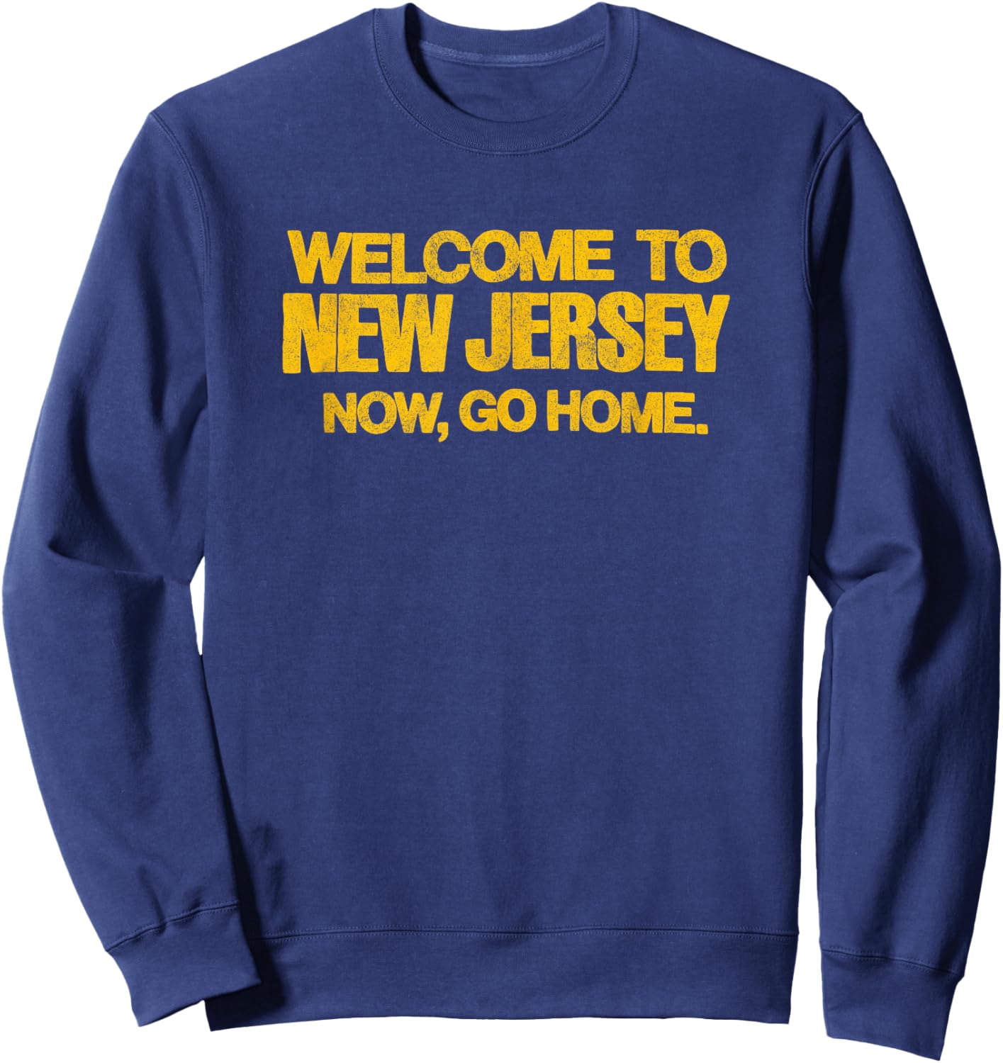 WELCOME TO NEW JERSEY, NOW GO HOME - retro distressed NJ 80s Sweatshirt - Sweatshirt | Navy
