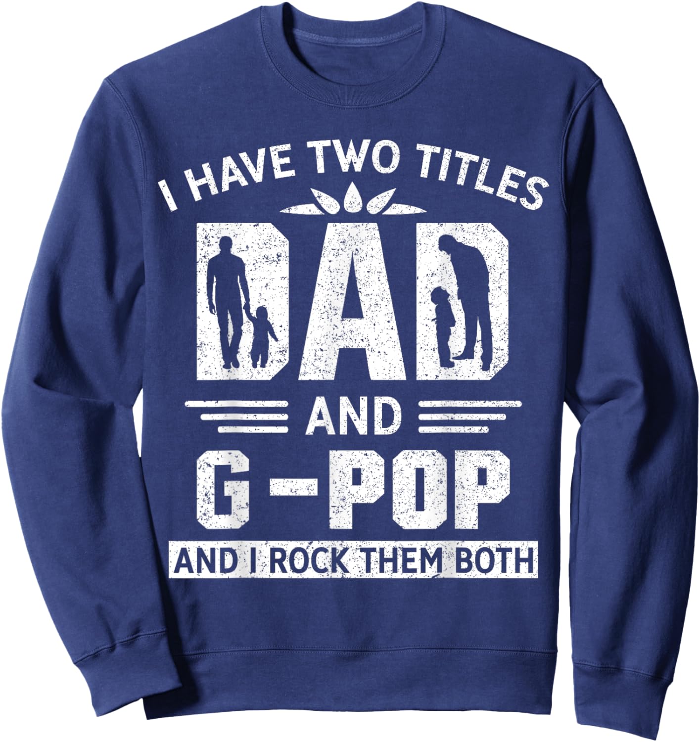 I Have Two Titles Dad And G-Pop Funny Fathers Day Sweatshirt - Sweatshirt | Navy
