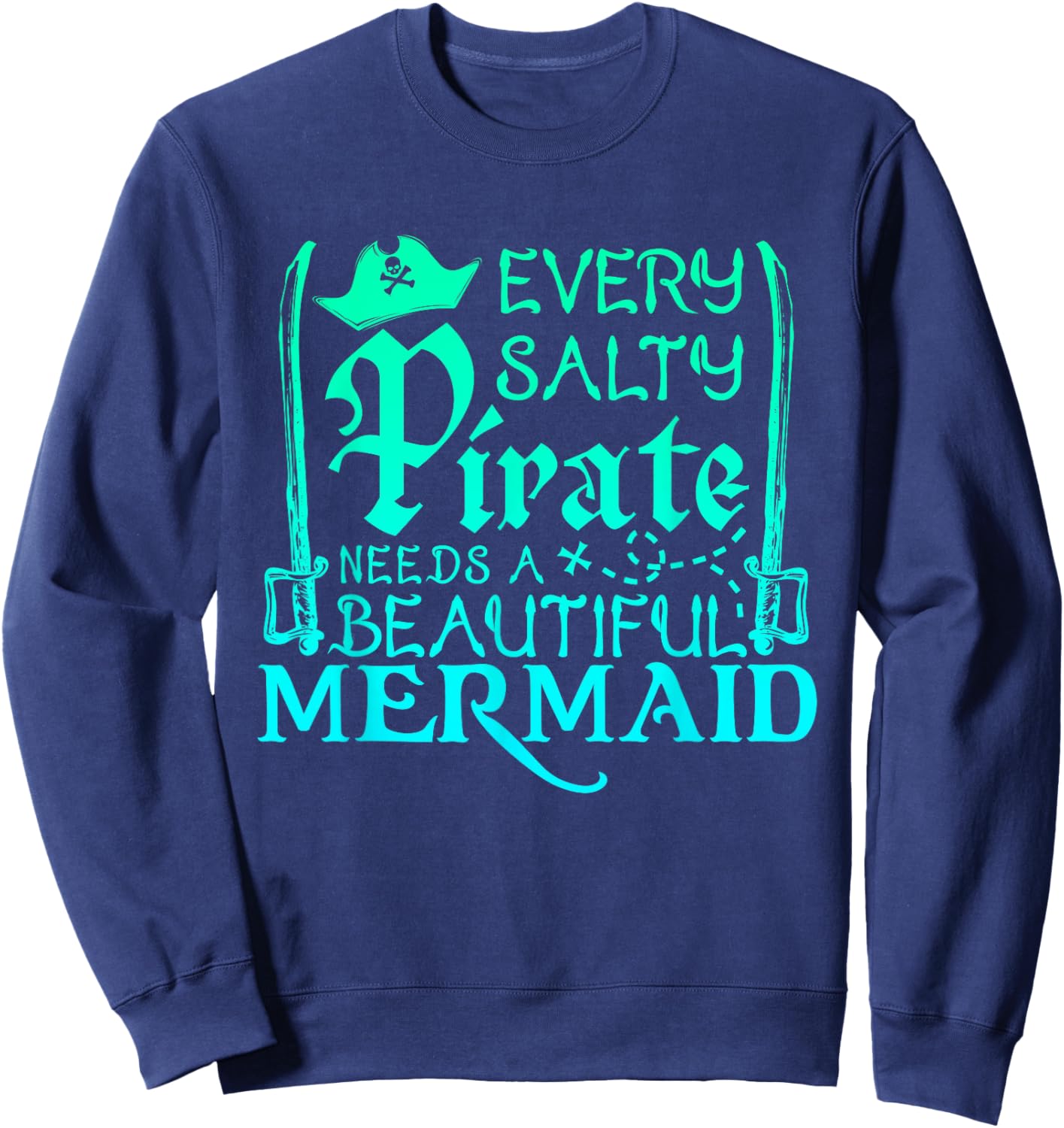 Every Pirate Needs a Mermaid Cute Wife Husband Couple Sweatshirt - Sweatshirt | Navy