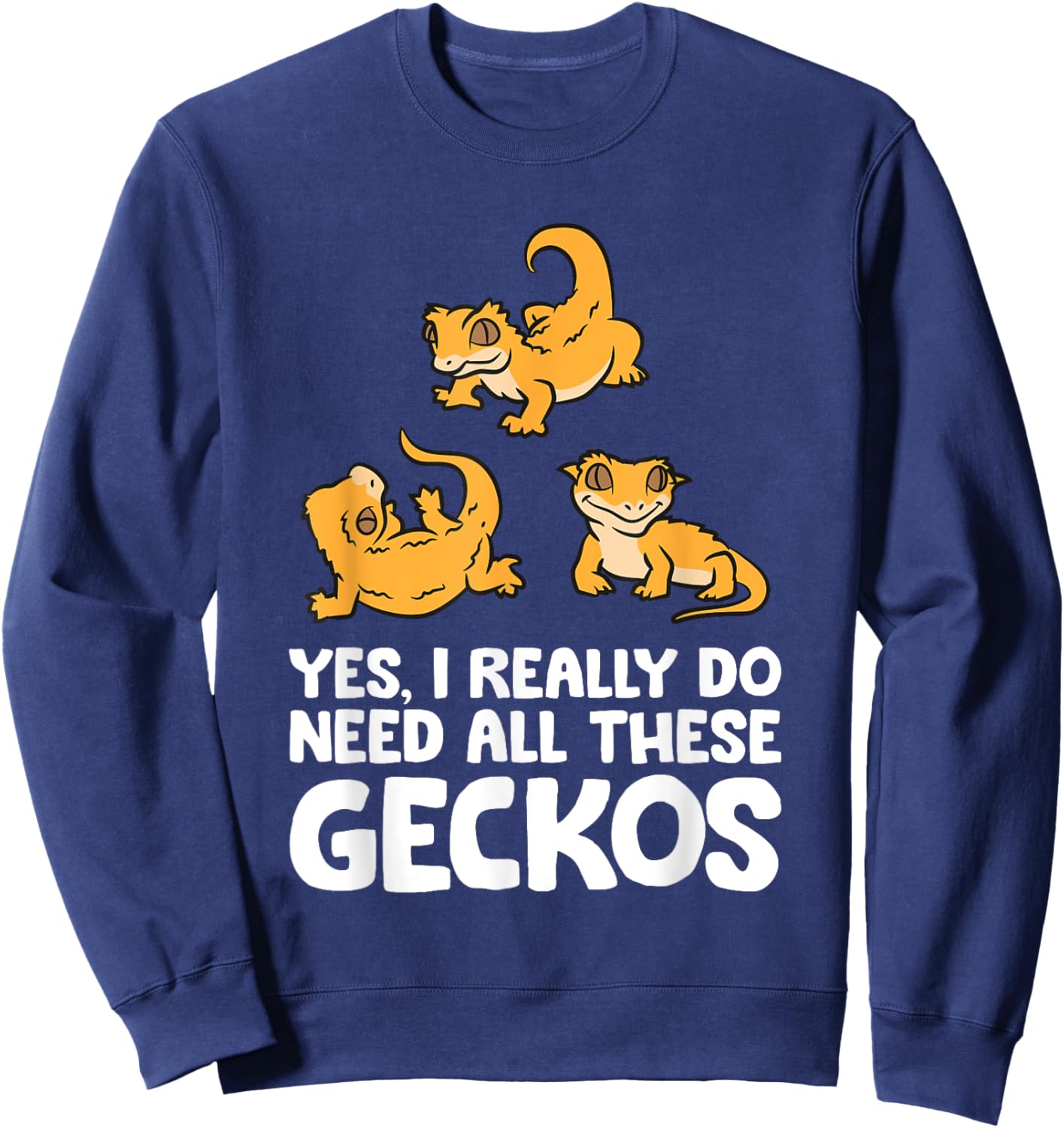 Yes I Really Do Need All These Crested Geckos Sweatshirt - Sweatshirt | Navy