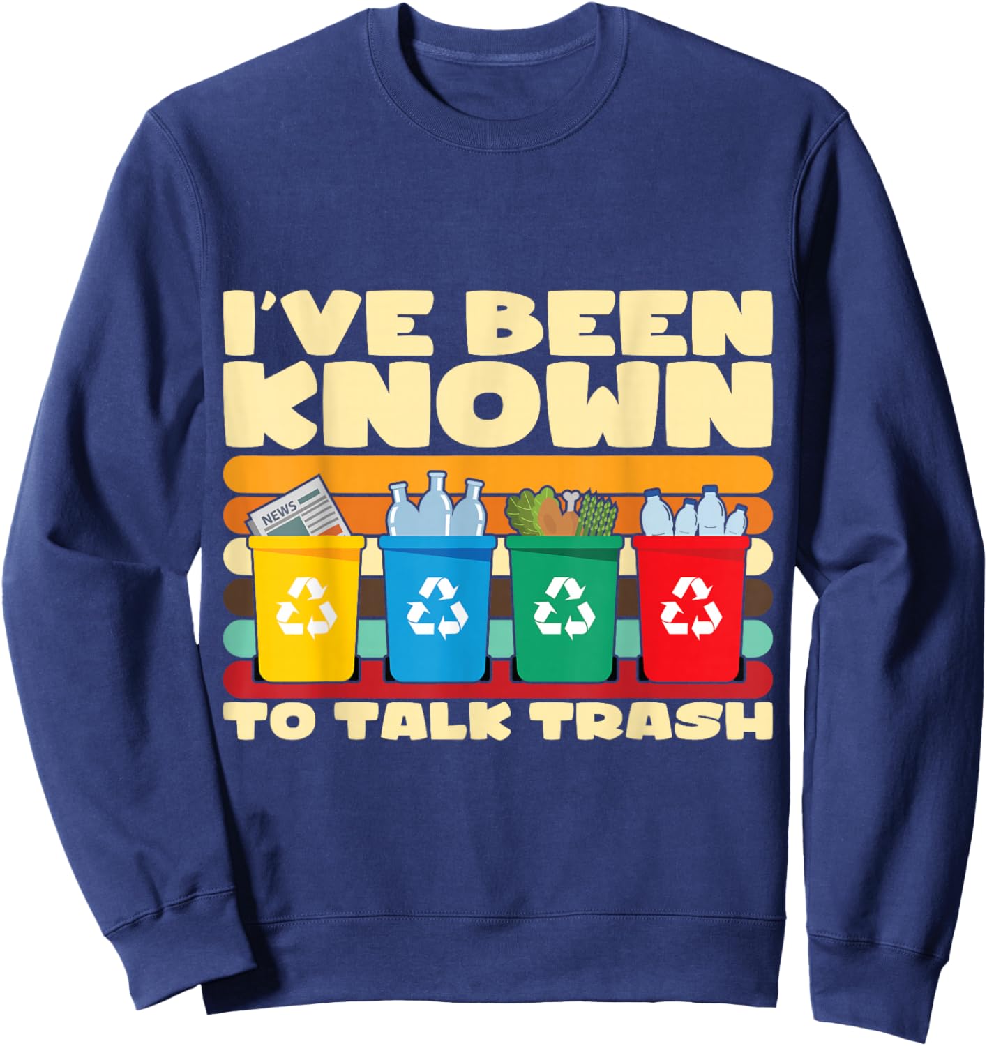 I've Been Known To Talk Trash Funny Recycling Awareness Sweatshirt - Sweatshirt | Navy