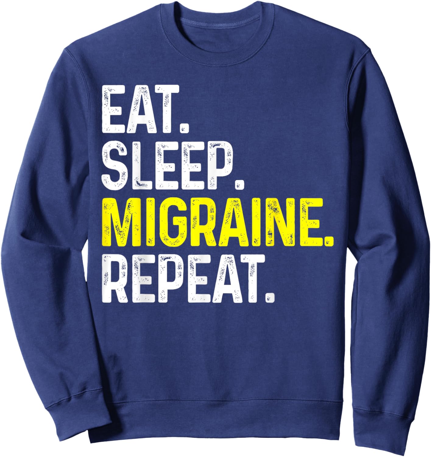 Eat Sleep Migraine Repeat Funny Headache Gift Sweatshirt - Sweatshirt | Navy