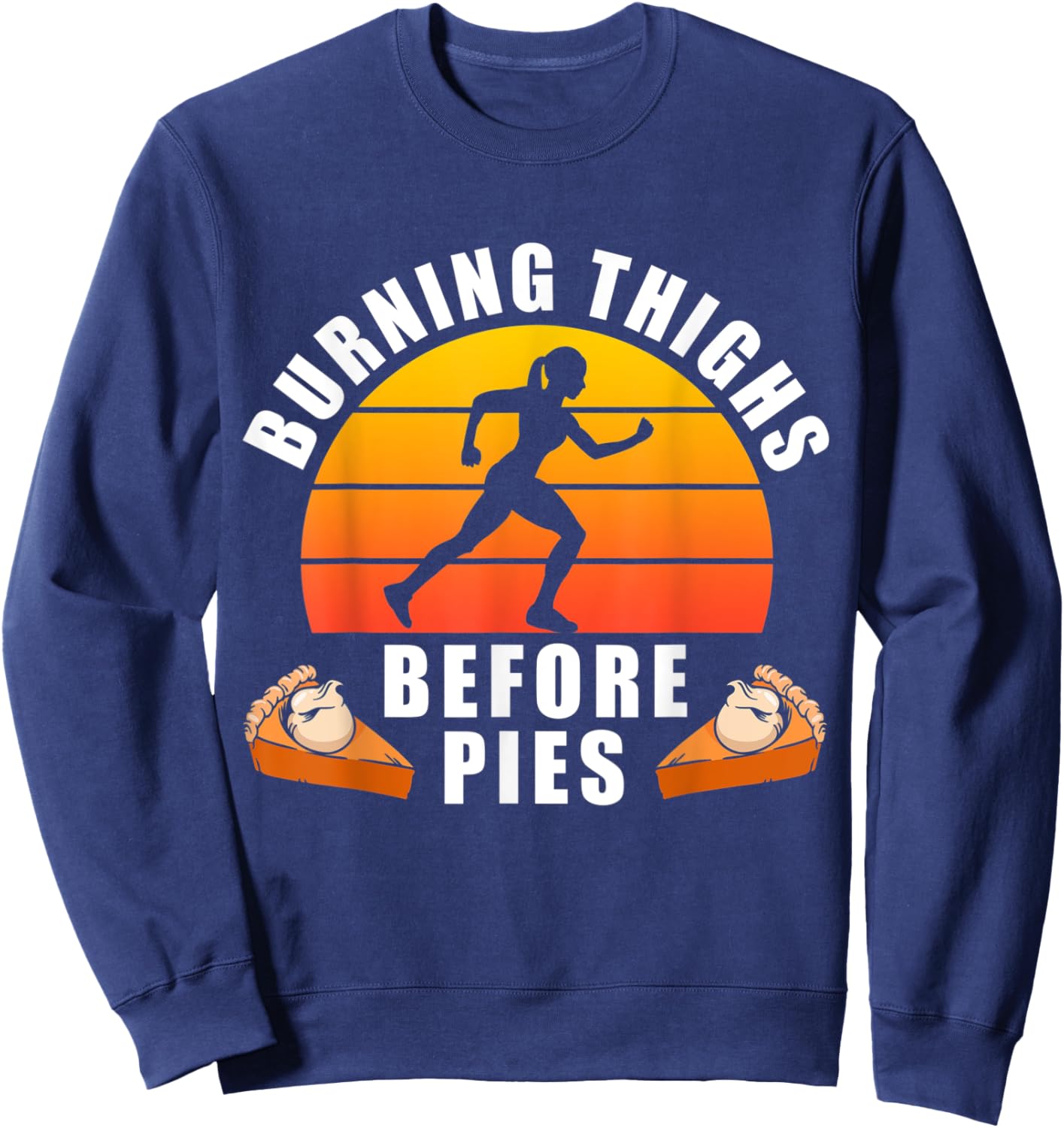 Running Burning Thighs Before Pies Funny Runner Thanksgiving Sweatshirt - Sweatshirt | Navy