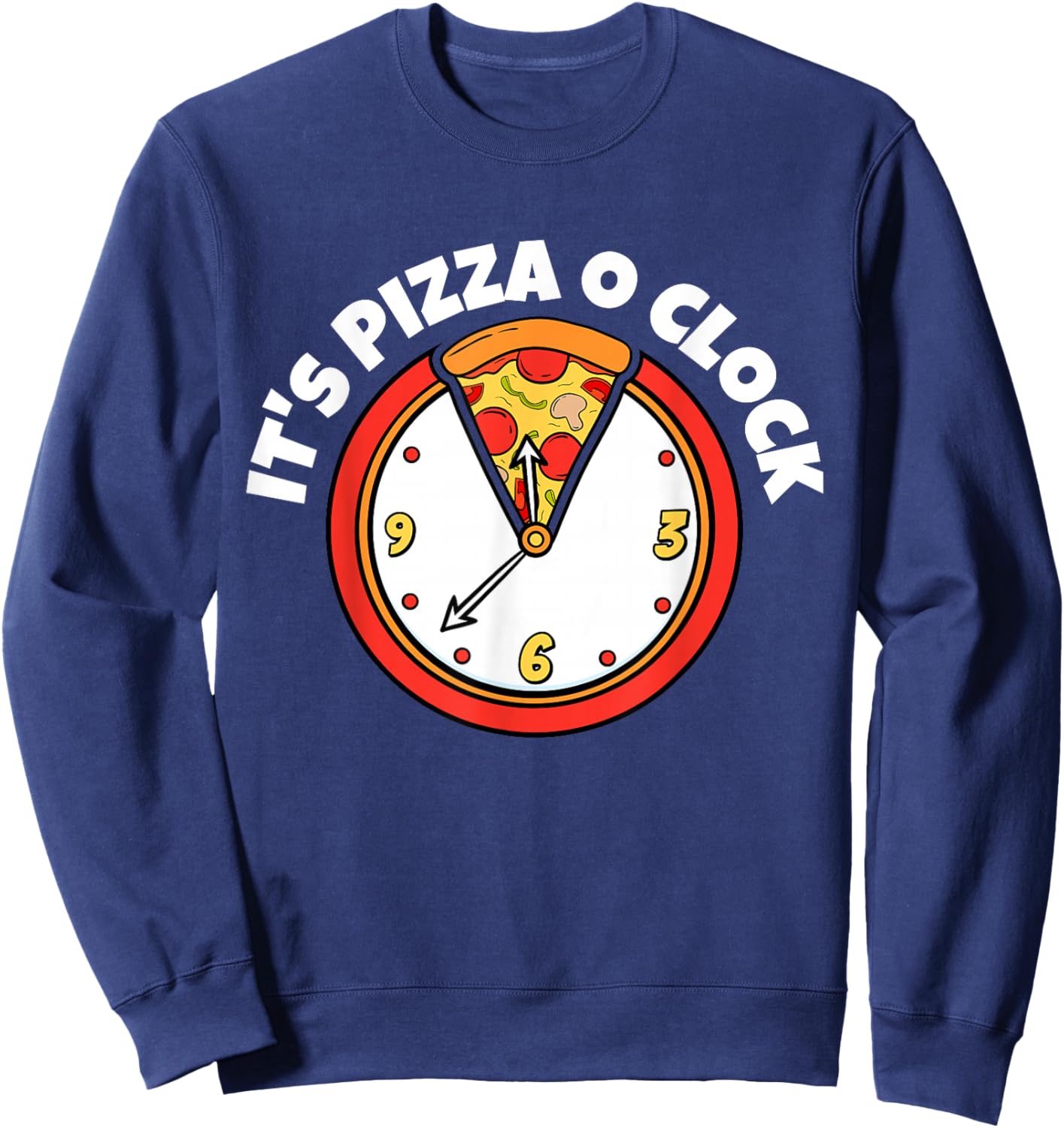 It's Pizza O Clock | Pizza Lover Shirt | Cute Pizza Sweatshirt - Sweatshirt | Navy