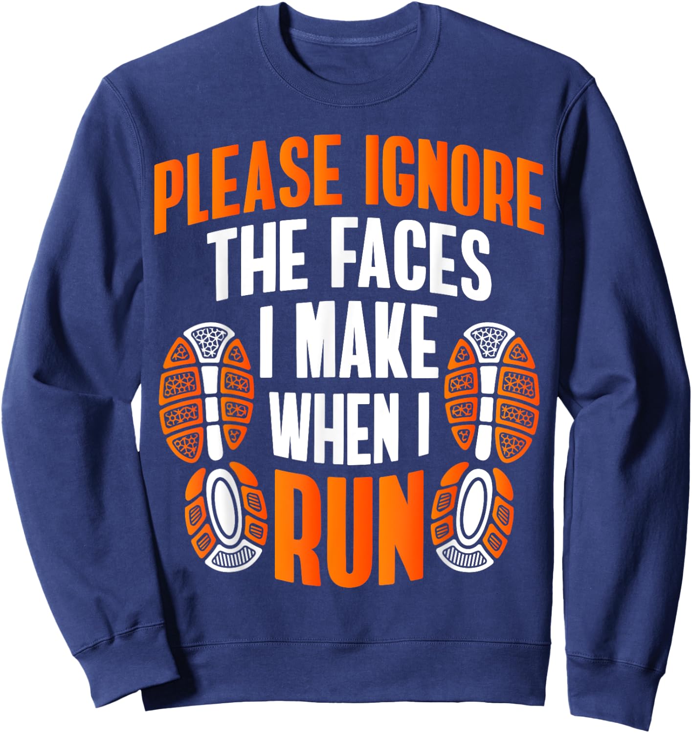 Running Funny Meme Please Ignore The Faces I Make When I Run Sweatshirt - Sweatshirt | Navy