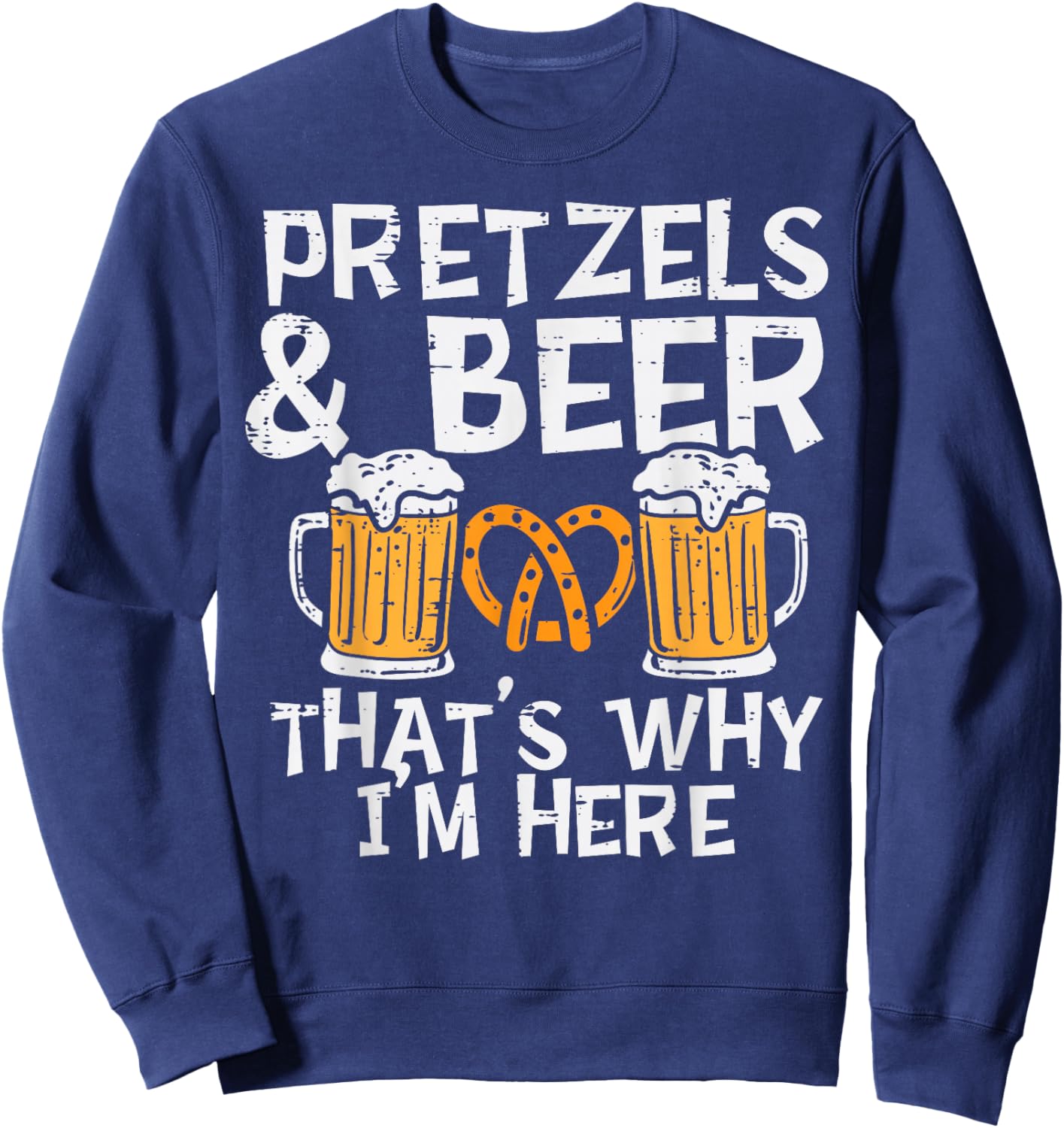 Pretzels Beers Thats Why Im Here Funny Oktoberfest Men Women Sweatshirt - Sweatshirt | Navy