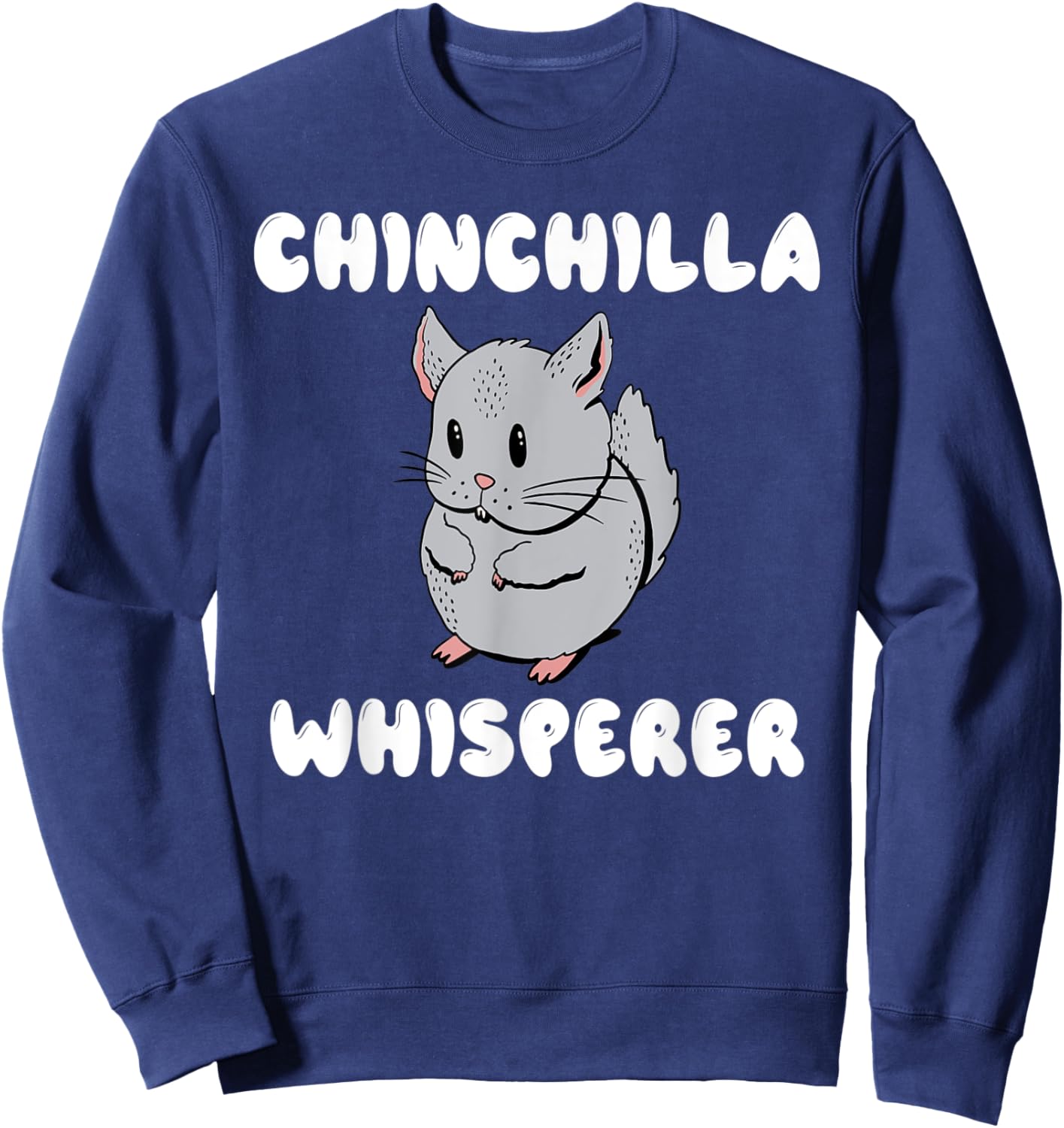Chinchilla Whisperer Chinchilla Owner Sweatshirt - Sweatshirt | Navy