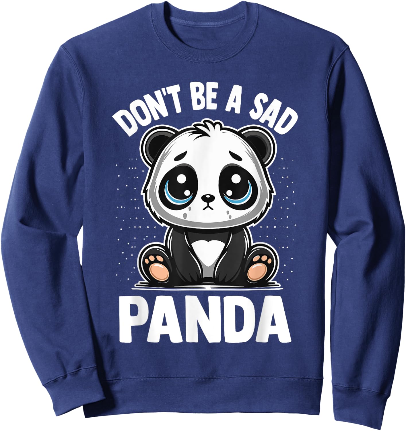 Don't Be A Sad Panda Cute Motivational Animal Sweatshirt - Sweatshirt | Navy