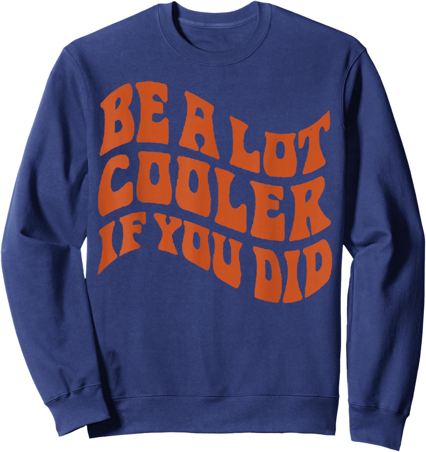 BE-A-LOT-Cooler-IF-You-DID Sweatshirt - Sweatshirt | Navy