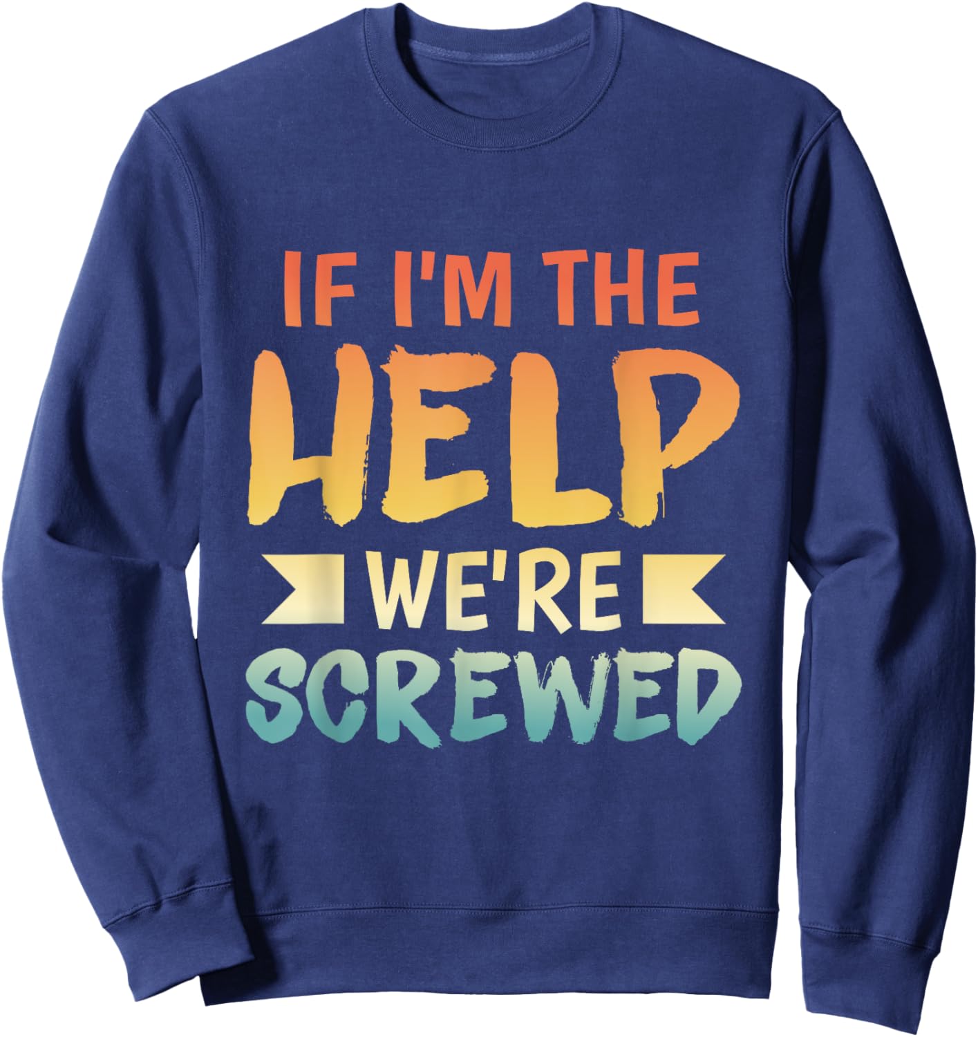 Wenn ich die Hilfe bin, sind wir aufgeschissen Beste Sweatshirt - Sweatshirt | Navy