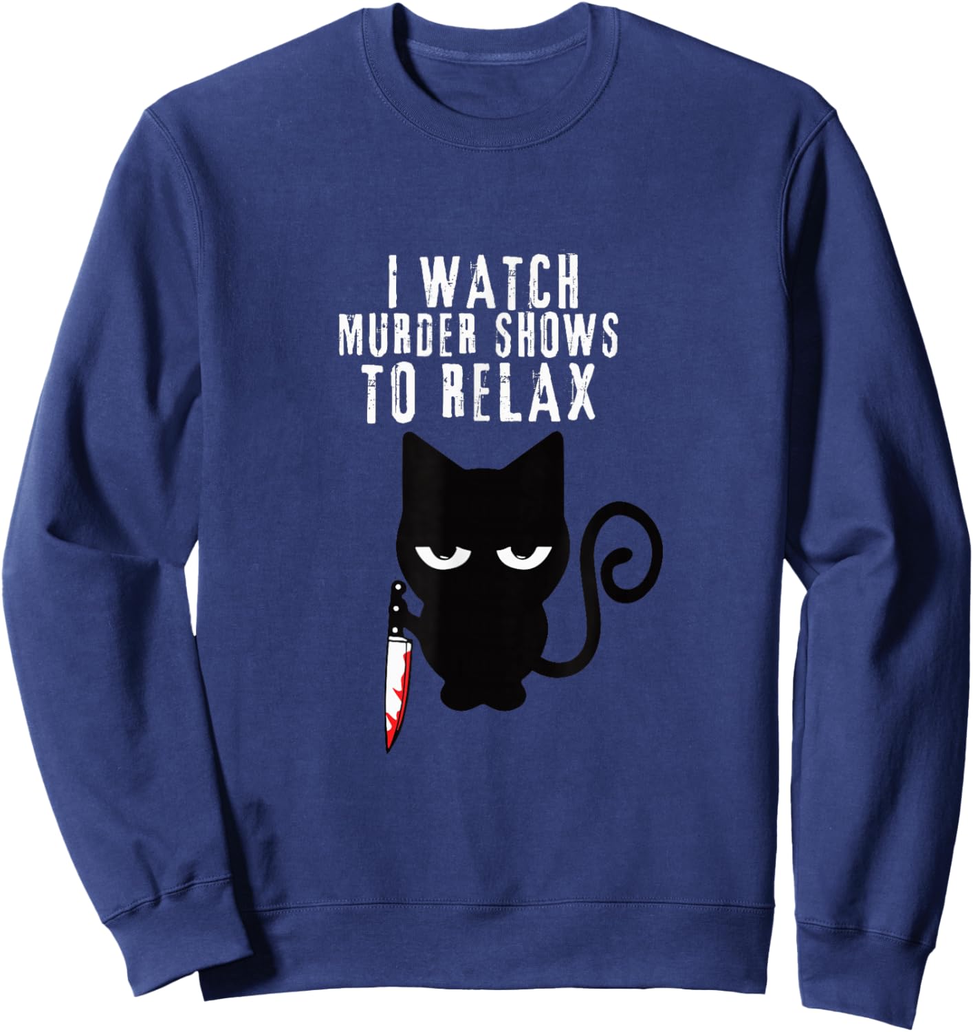 I WATCH MURDER SHOWS TO RELAX - Fun True Crime Lovers Sweatshirt - Sweatshirt | Navy