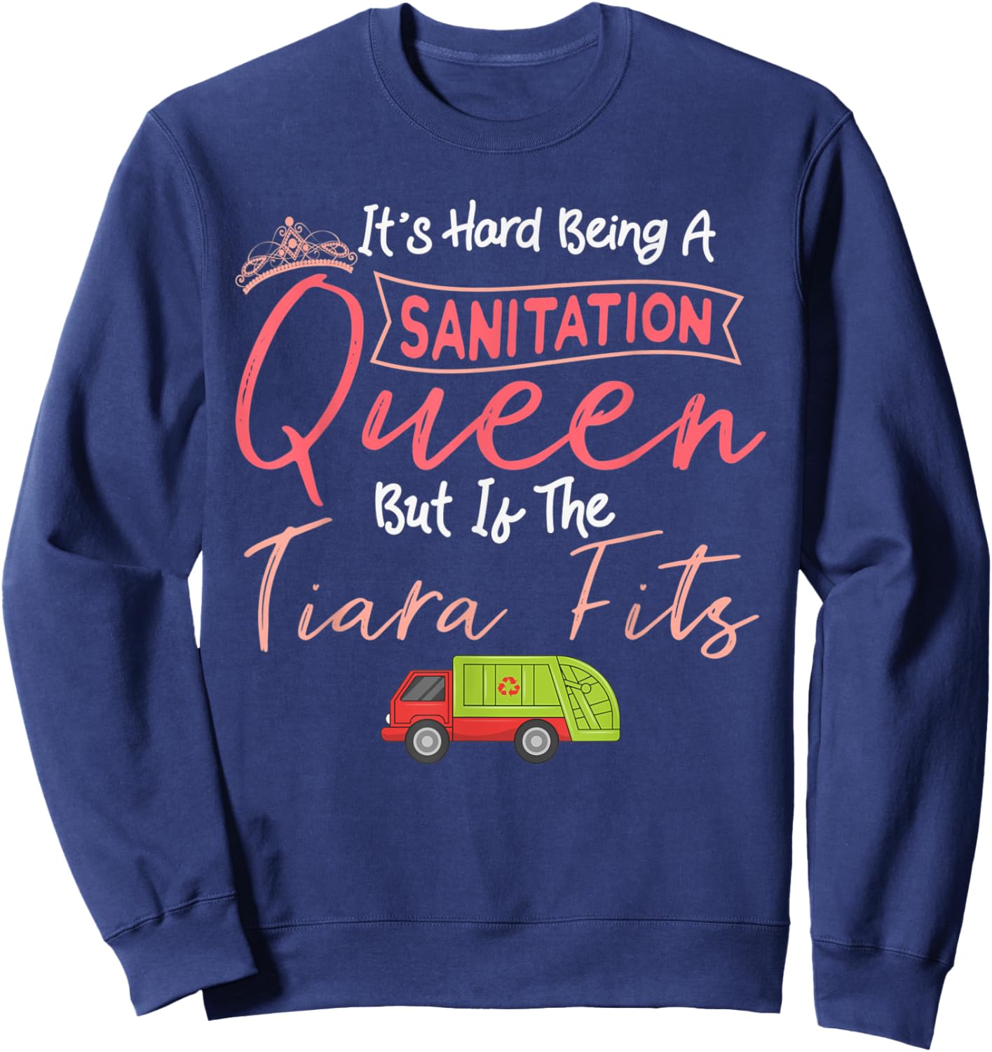 Garbage Woman Garbage Truck Recycling Trash Sanitation Queen Sweatshirt - Sweatshirt | Navy