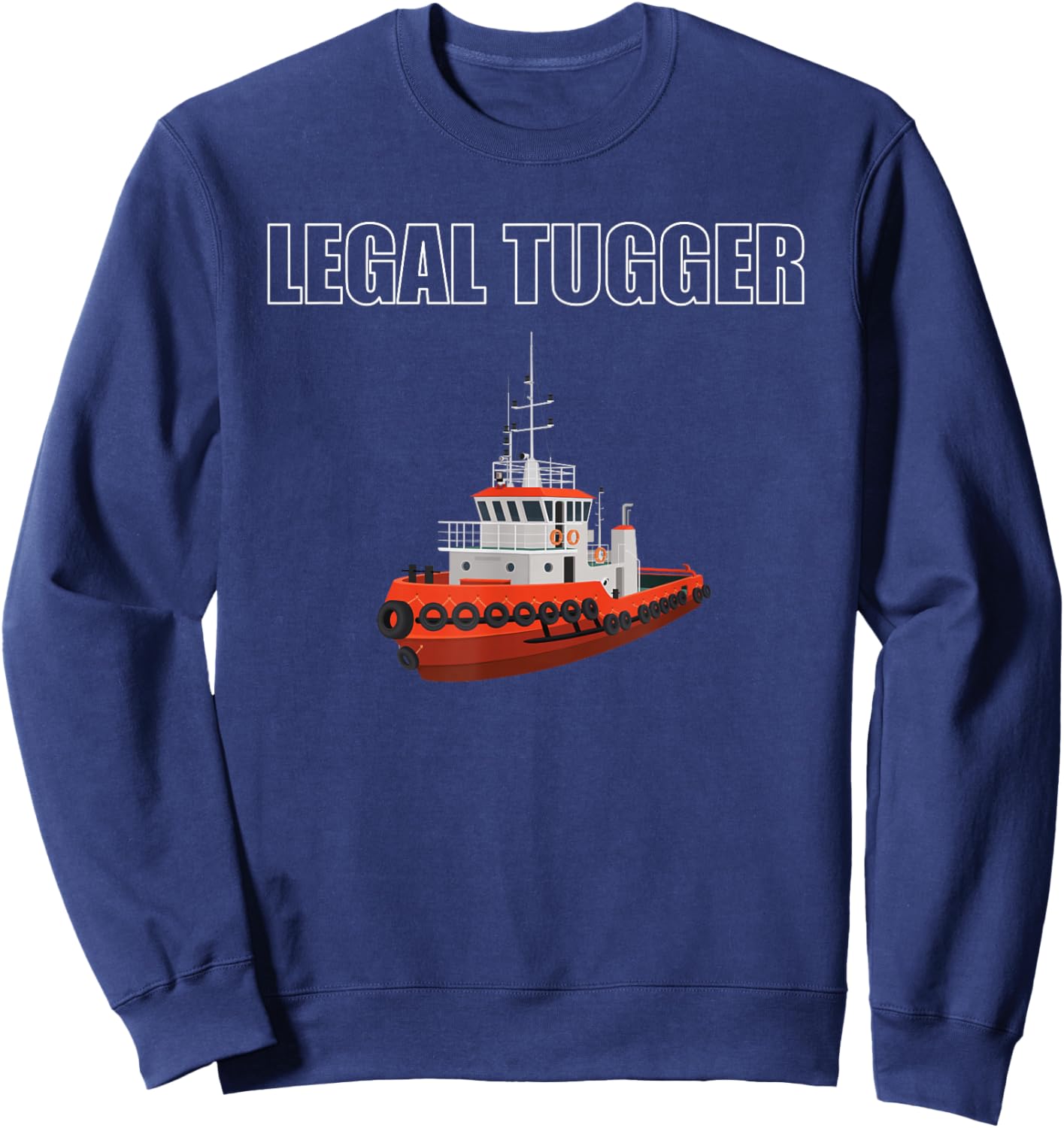 Legal Tugger Tugboat Apparel Tug Boat Crew Ship Lover Sweatshirt - Sweatshirt | Navy