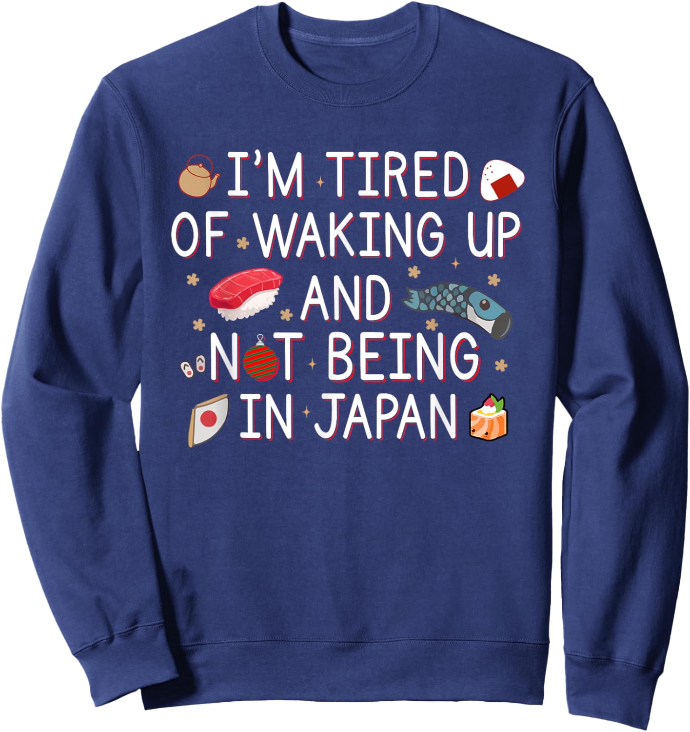 Tired of Waking Up and Not Being In Japan Themed Japanese Sweatshirt - Sweatshirt | Navy