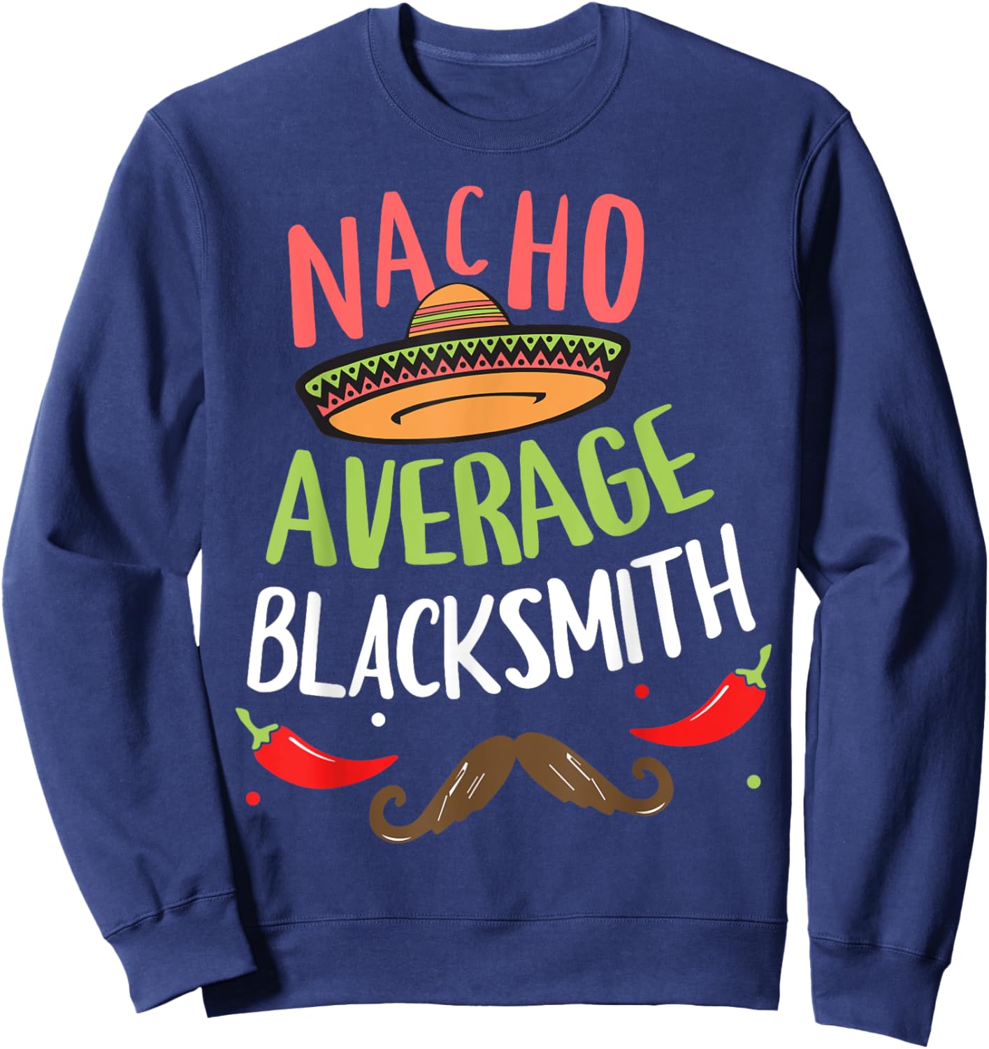 Nacho Average Blacksmith Sombrero Beard Cinco de Mayo Sweatshirt - Sweatshirt | Navy