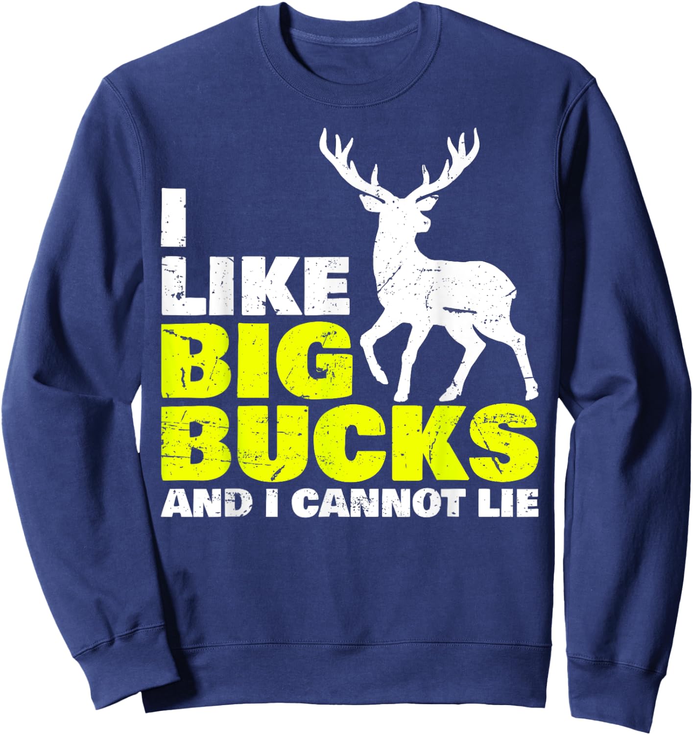I Like Big Bucks and I Cannot Lie Deer Hunting Sweatshirt - Sweatshirt | Navy
