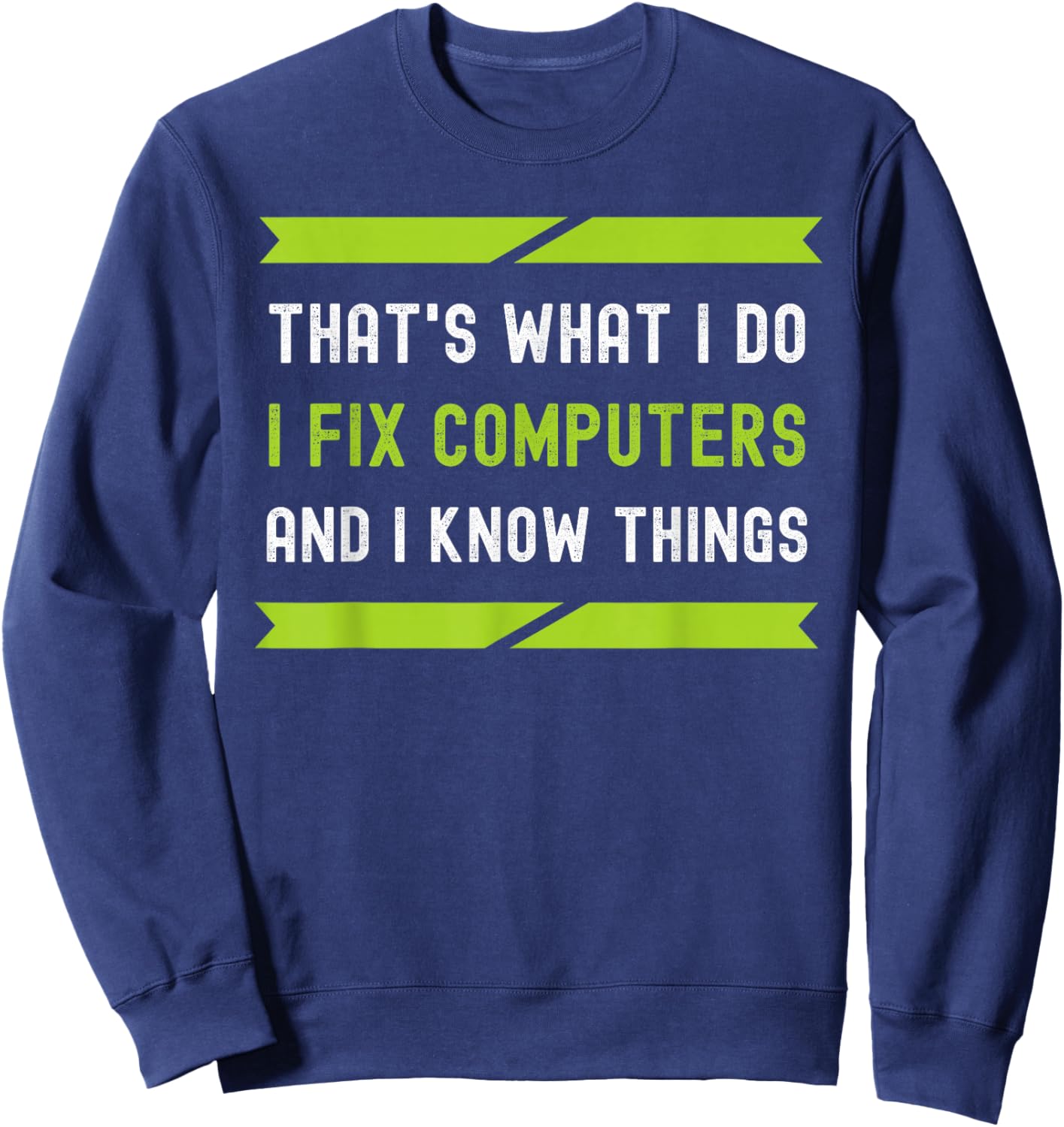 That's What I Do I Fix Computers And I Know Things Sweatshirt - Sweatshirt | Navy