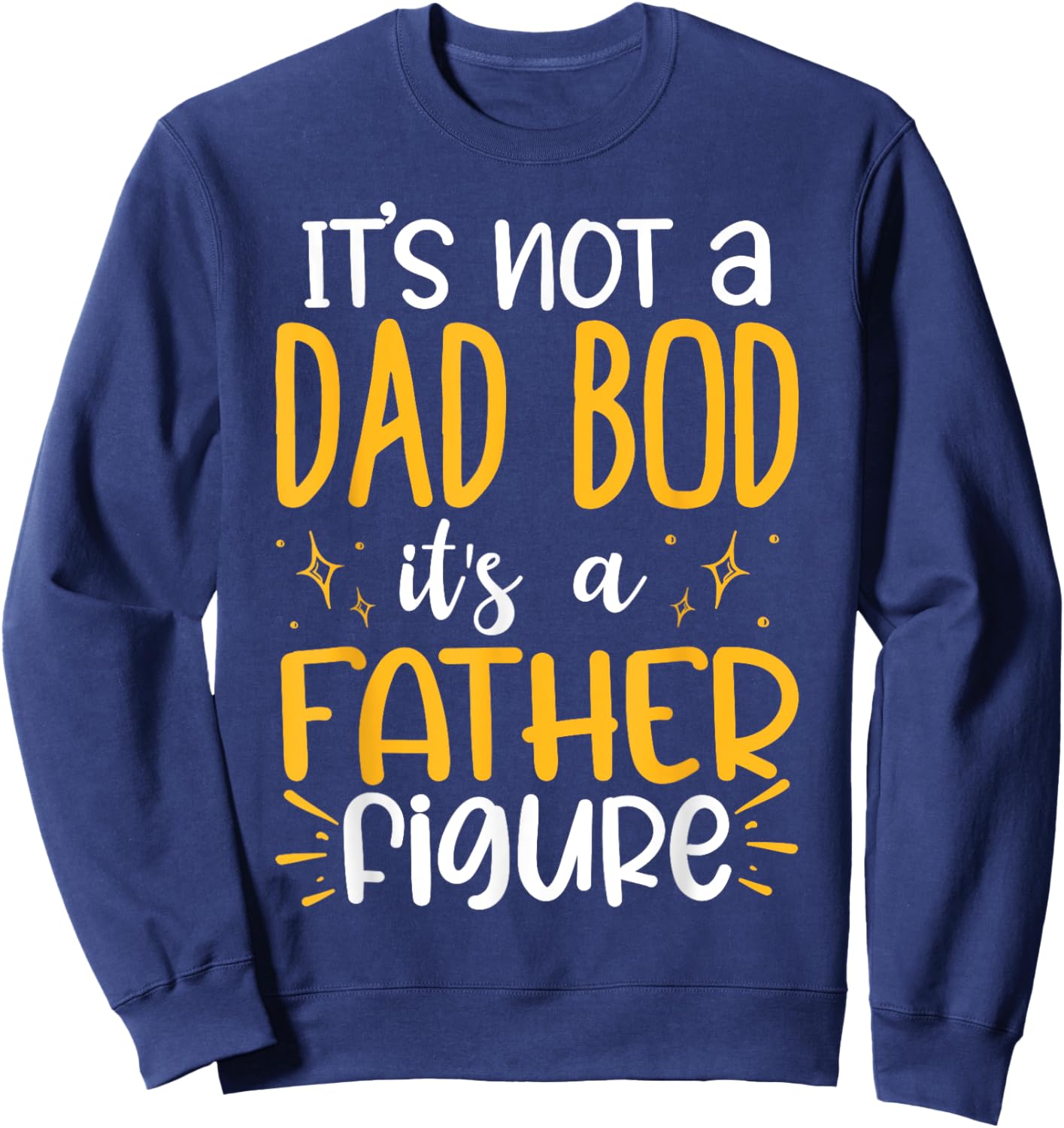 It's Not A Dad Bod Its A Father Figure Sweatshirt - Sweatshirt | Navy