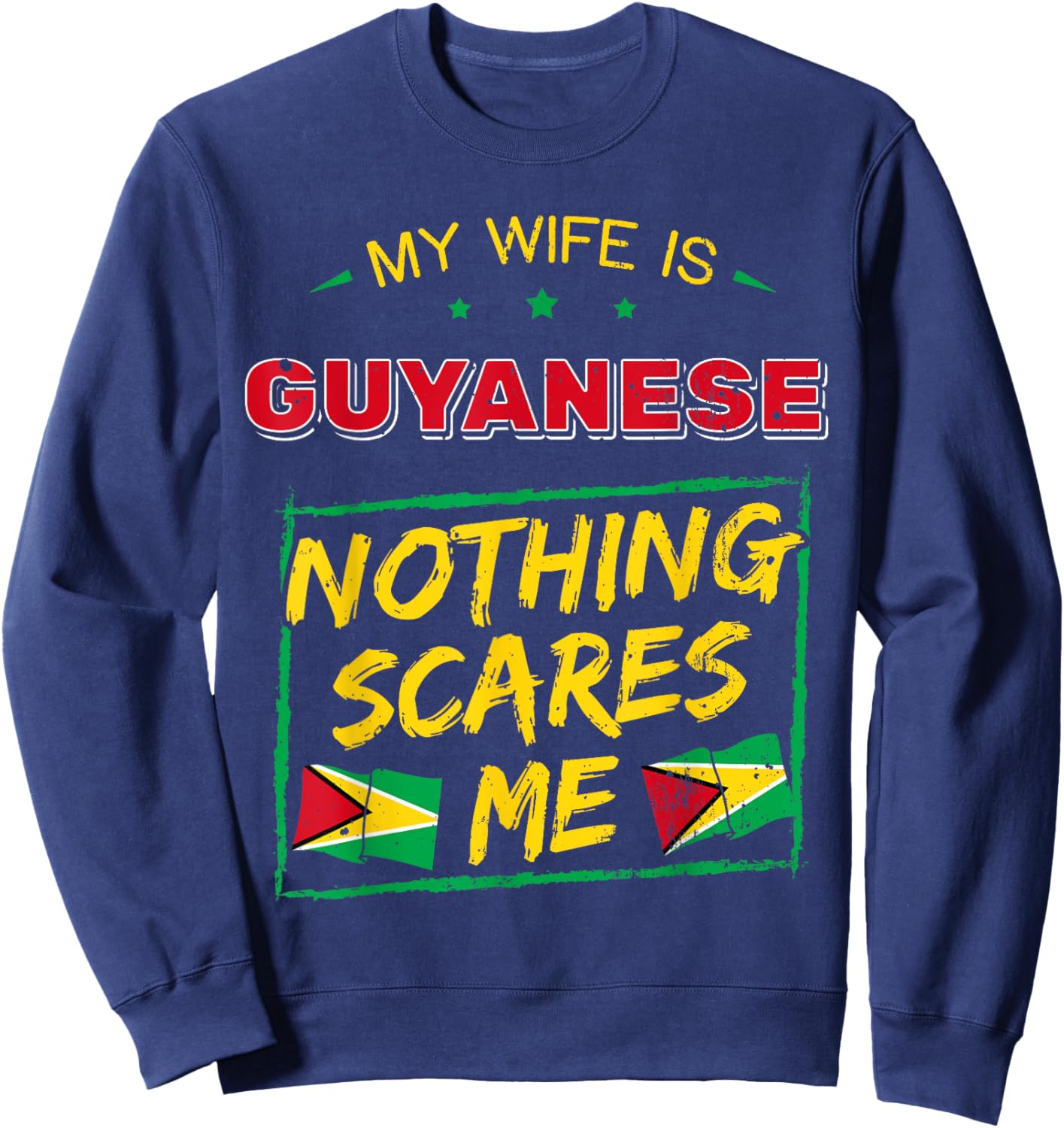 My Wife Is Guyanese Nothing Scares Me Guyana Heritage Proud Sweatshirt - Sweatshirt | Navy
