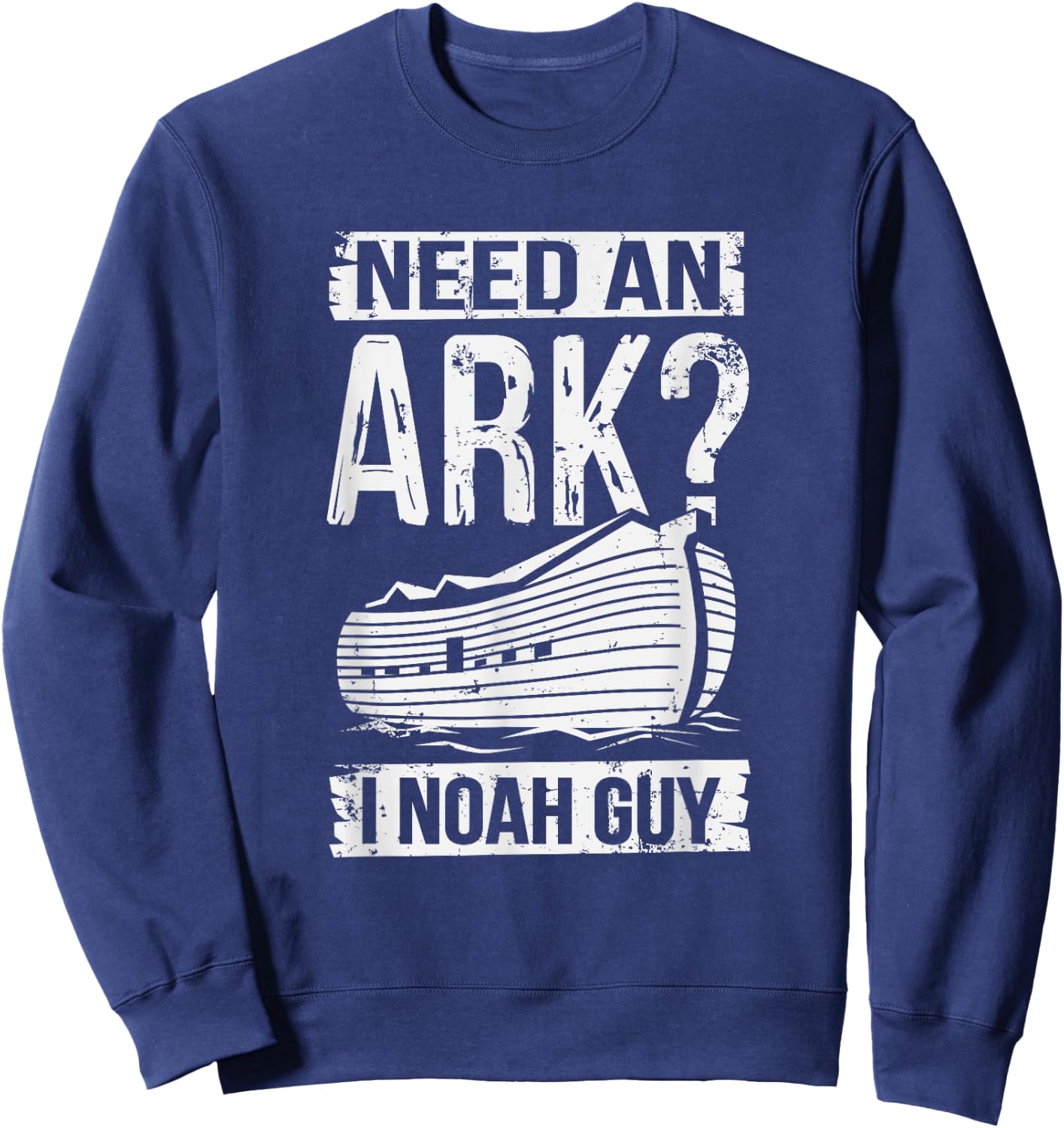 Need An Ark I Noah Guy Funny Christian Religious Education Sweatshirt - Sweatshirt | Navy