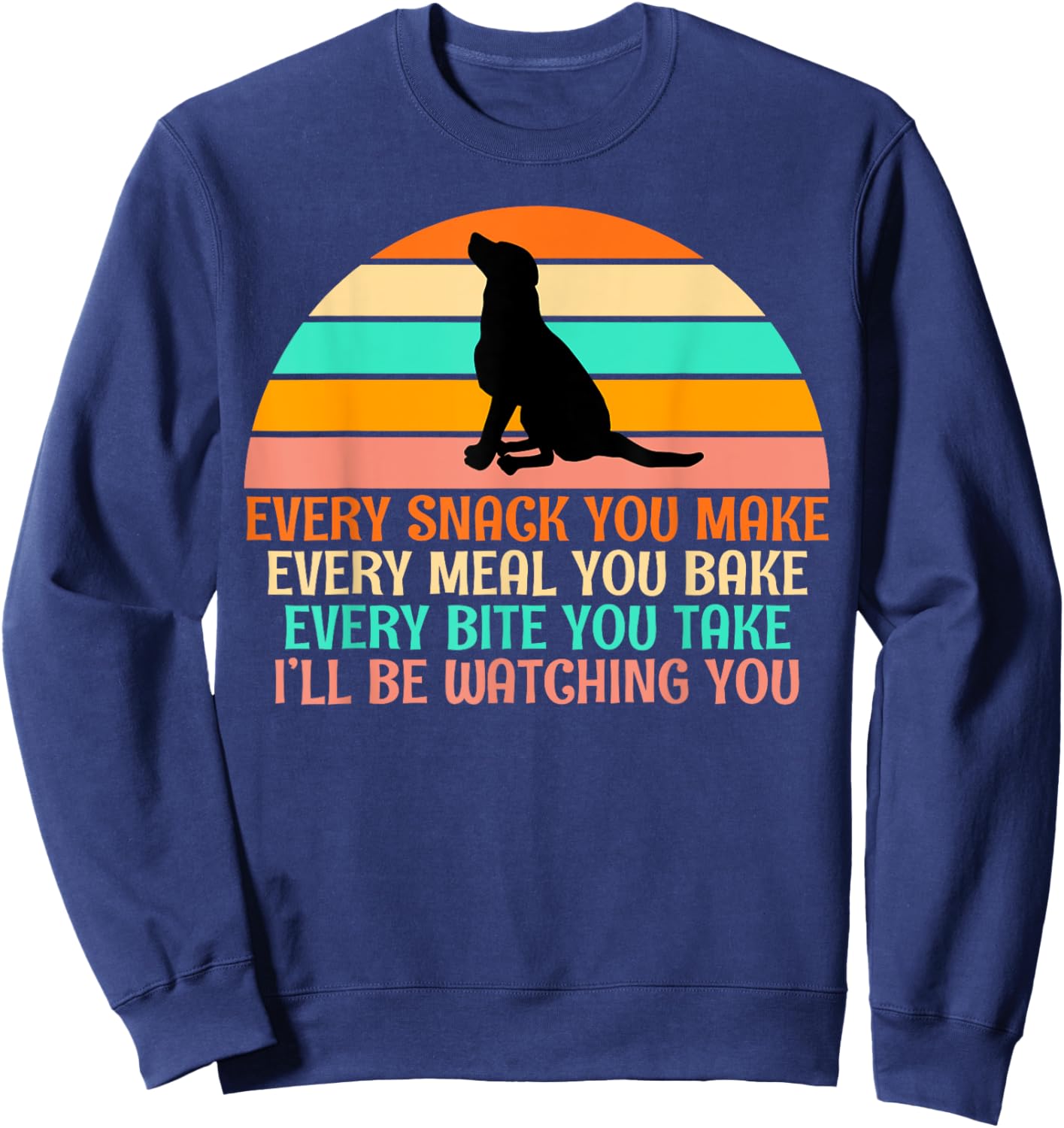 Every Snack You Make, I'll Be Watching Gag dog Owner Sweatshirt - Sweatshirt | Navy