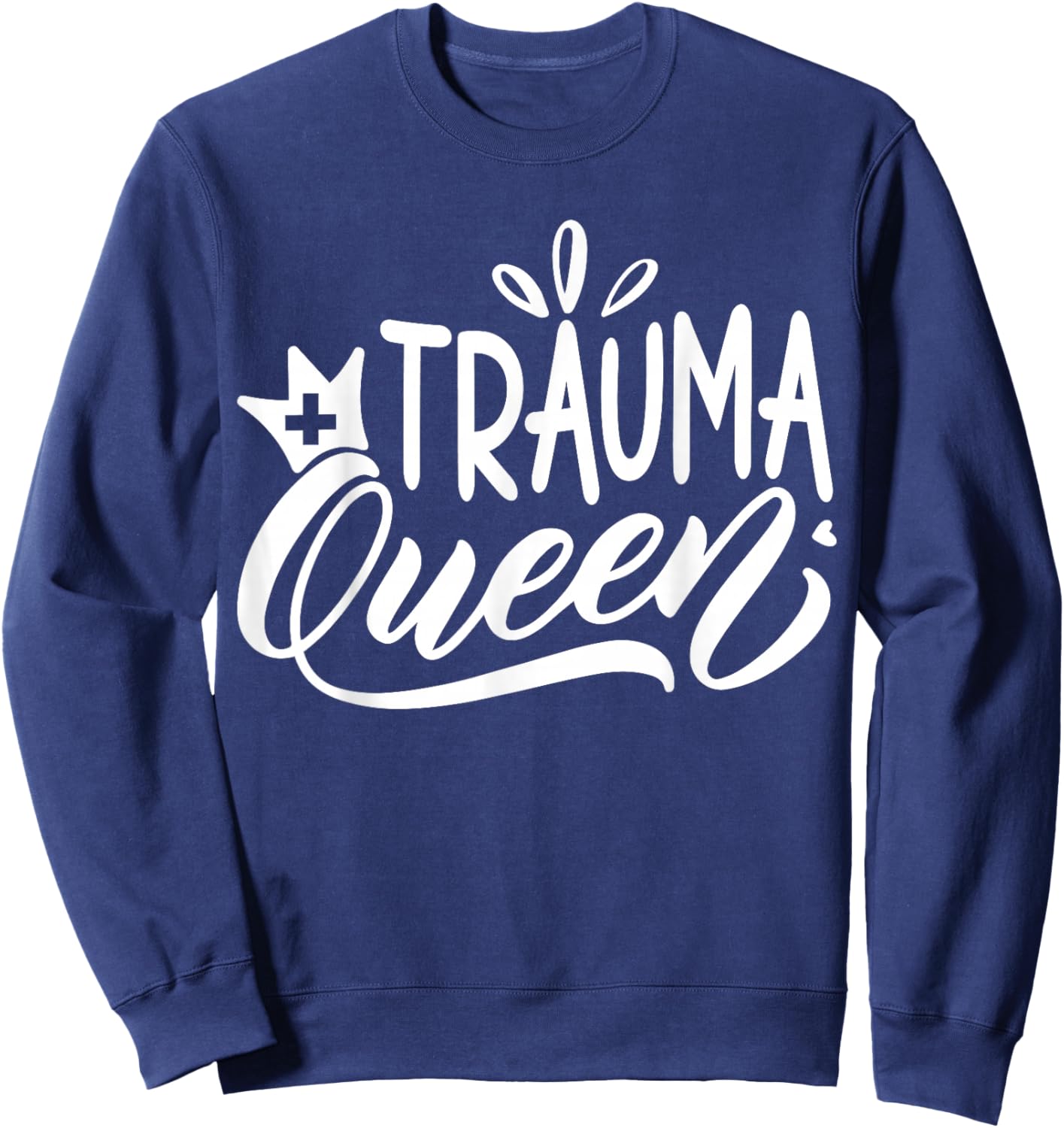 Trauma Queen Nurse | Nurse Sweatshirt - Sweatshirt | Navy