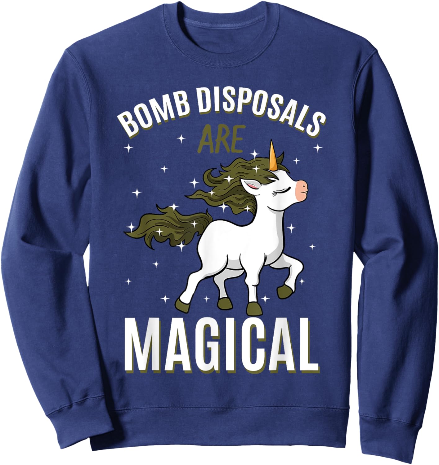 Bomb Disposals Are Magical Unicorn Job EOD IEDD Profession Sweatshirt - Sweatshirt | Navy
