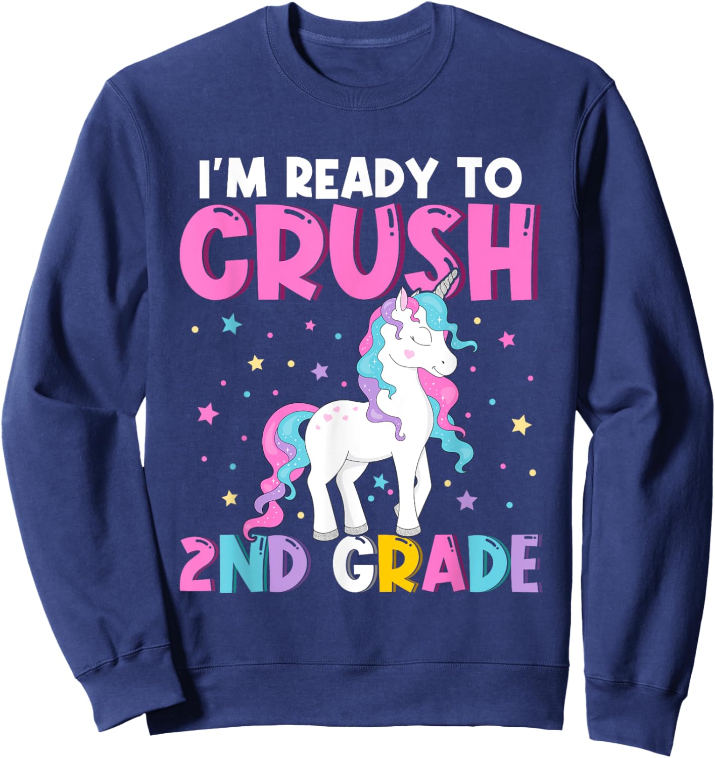 I'm Ready To Crush Second Grade Cute Unicorn Back To School Sweatshirt - Sweatshirt | Navy