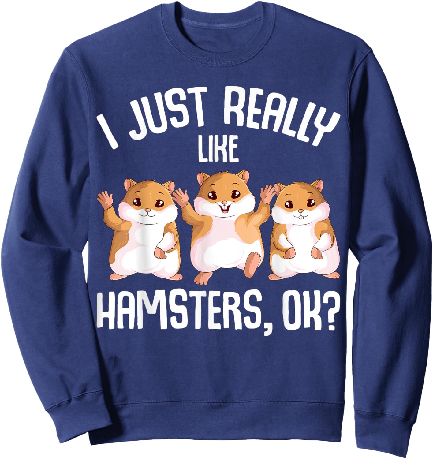 I Just Really Like Hamsters Hammy Girls Women Hamster Sweatshirt - Sweatshirt | Navy