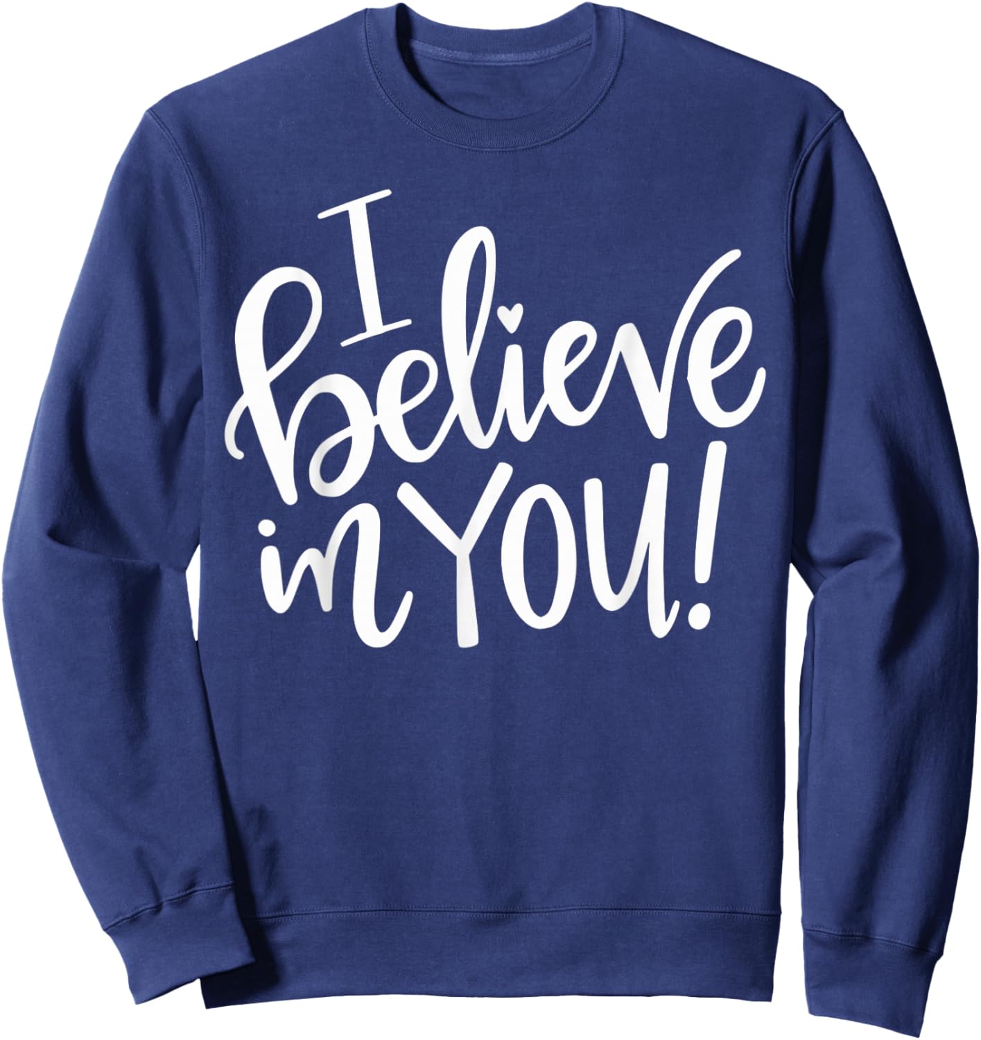 I Believe In You - Teacher Testing Day Gift Sweatshirt - Sweatshirt | Navy