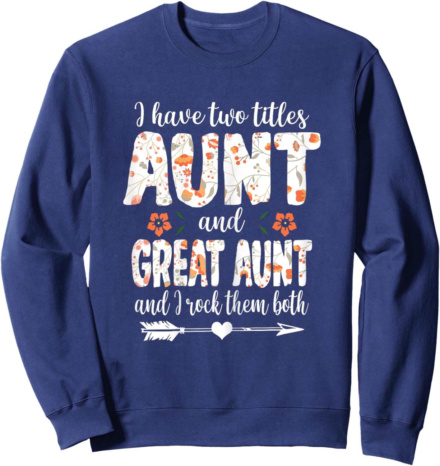 I Have Two Titles Aunt And Great Aunt And I Rock Them Both Sweatshirt - Sweatshirt | Navy