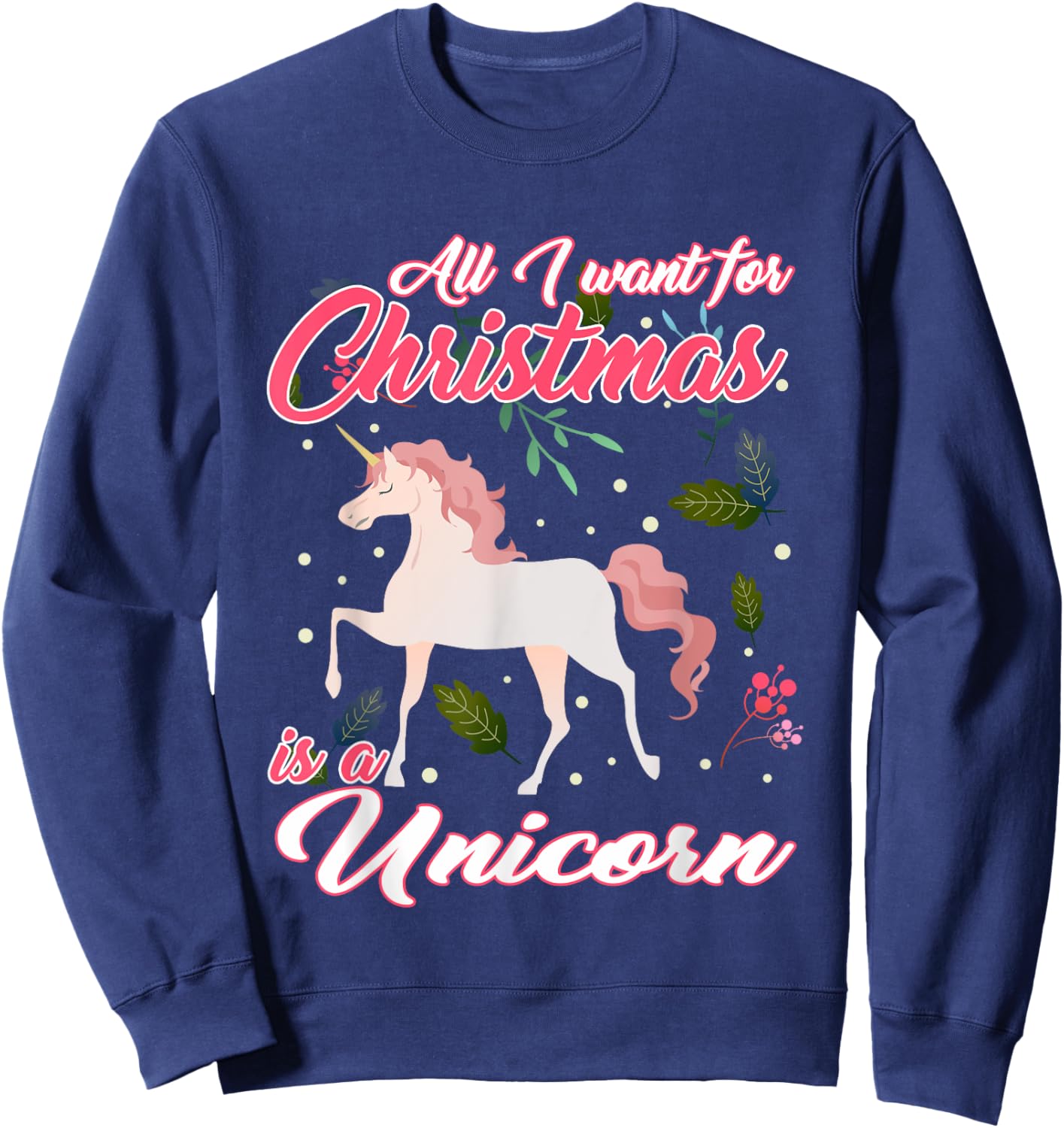 All I Want For Christmas Is A Unicorn Sweatshirt - Sweatshirt | Navy