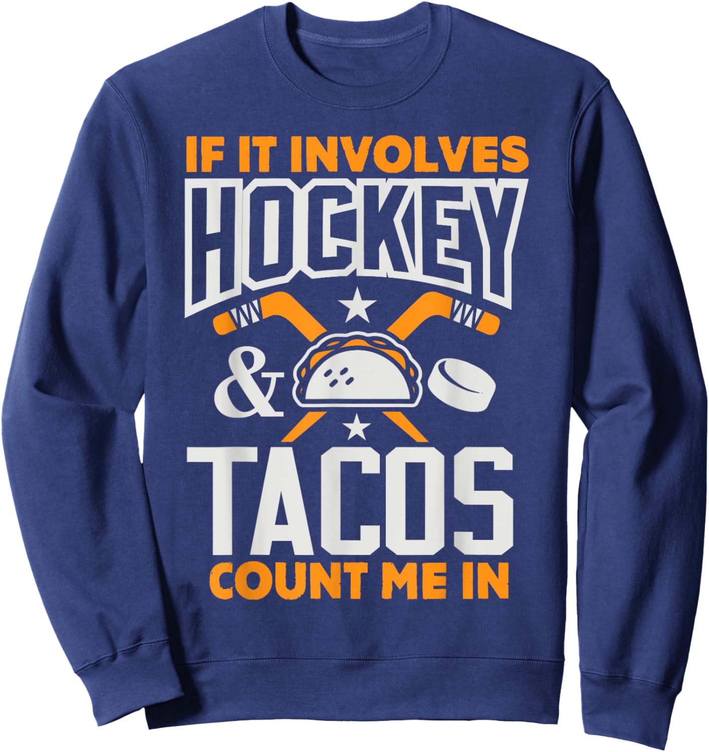 If It Involves Hockey and Tacos Count Me In Hockey Shirt Sweatshirt - Sweatshirt | Navy