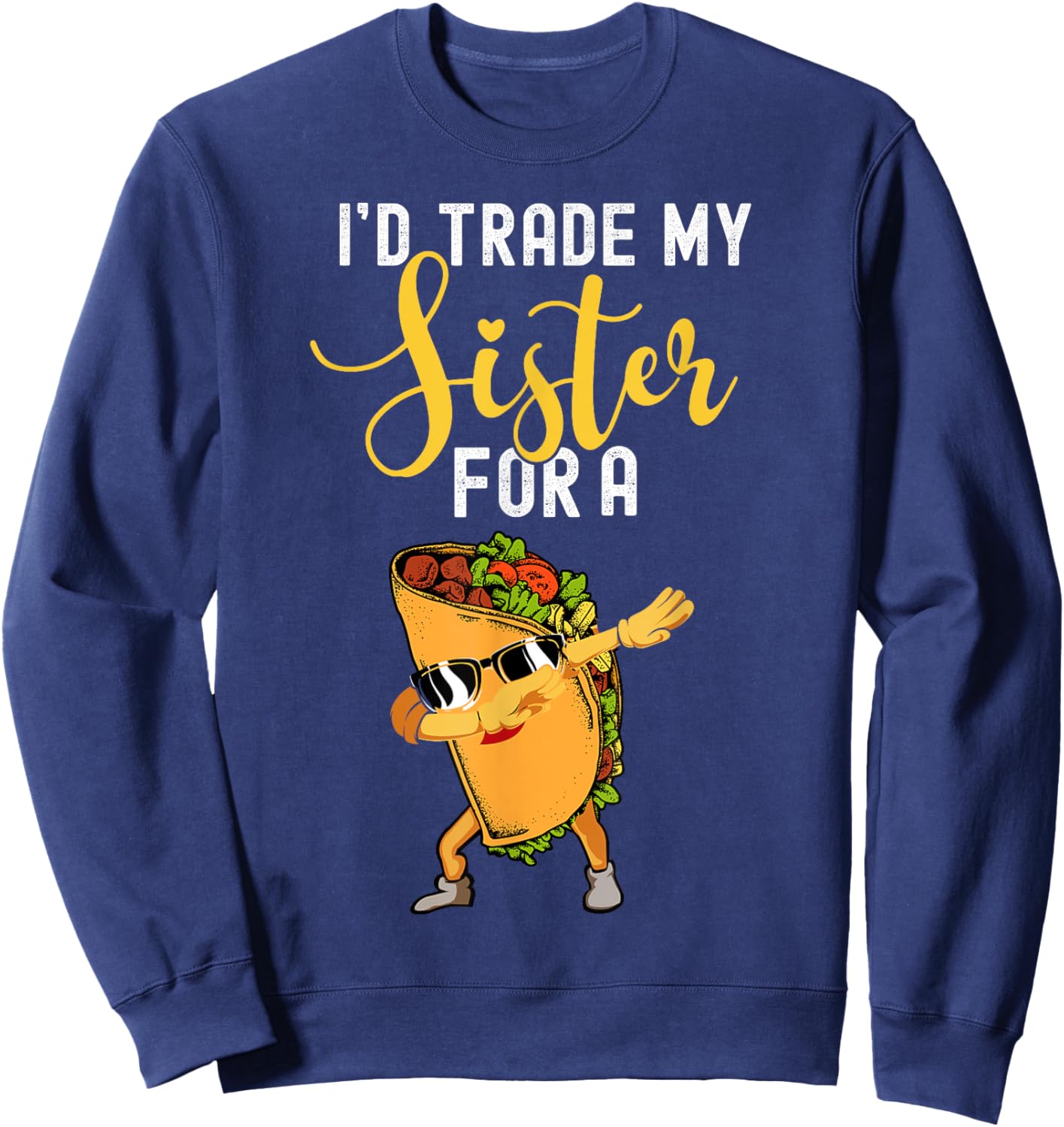 I'd Trade My Sister For A Taco Shirt For Kids Funny Taco Sweatshirt - Sweatshirt | Navy