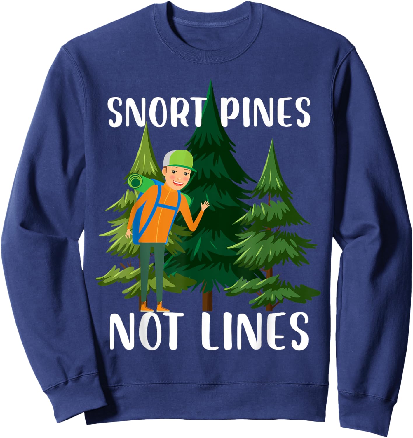 snort pines not lines Design for a camper or joke fan Sweatshirt - Sweatshirt | Navy