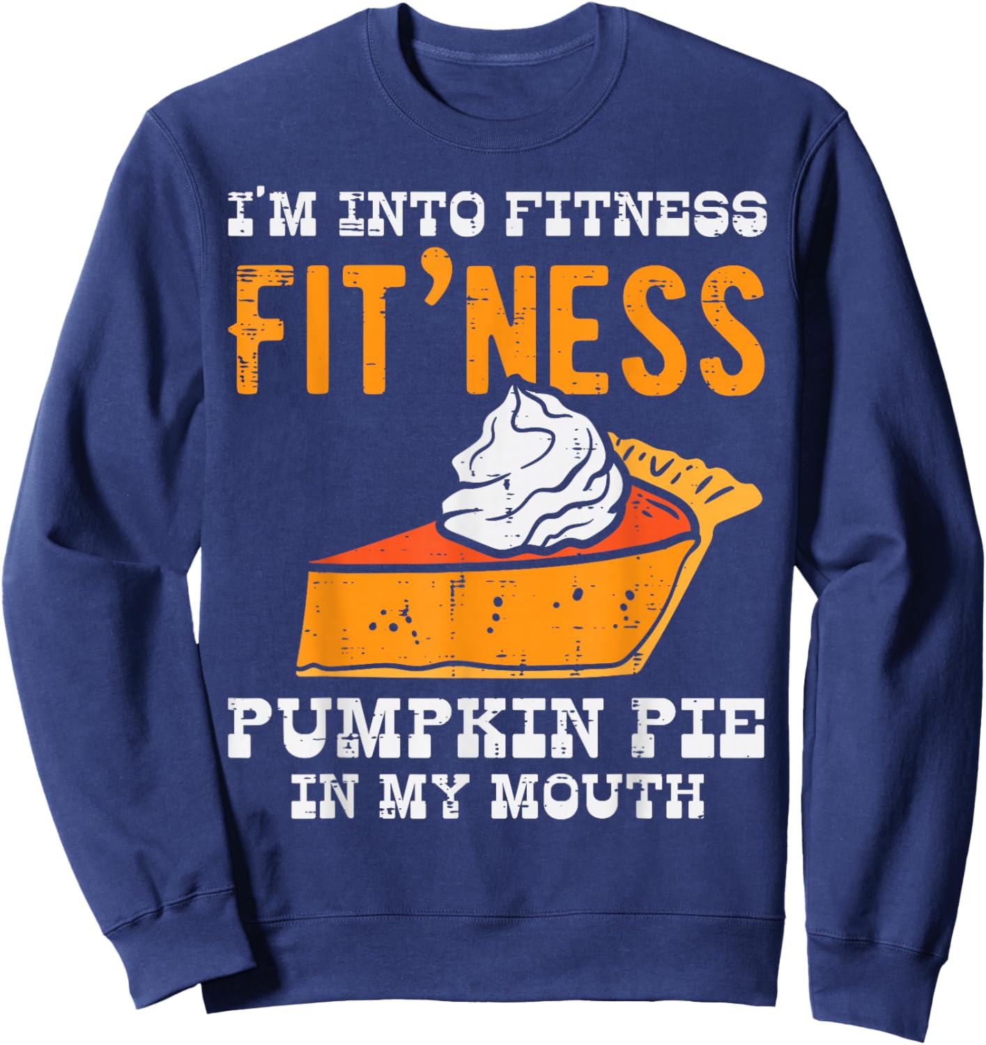 I'm in Fitness Pumpkin Cake in My Mouth Funny Sweatshirt - Sweatshirt | Navy