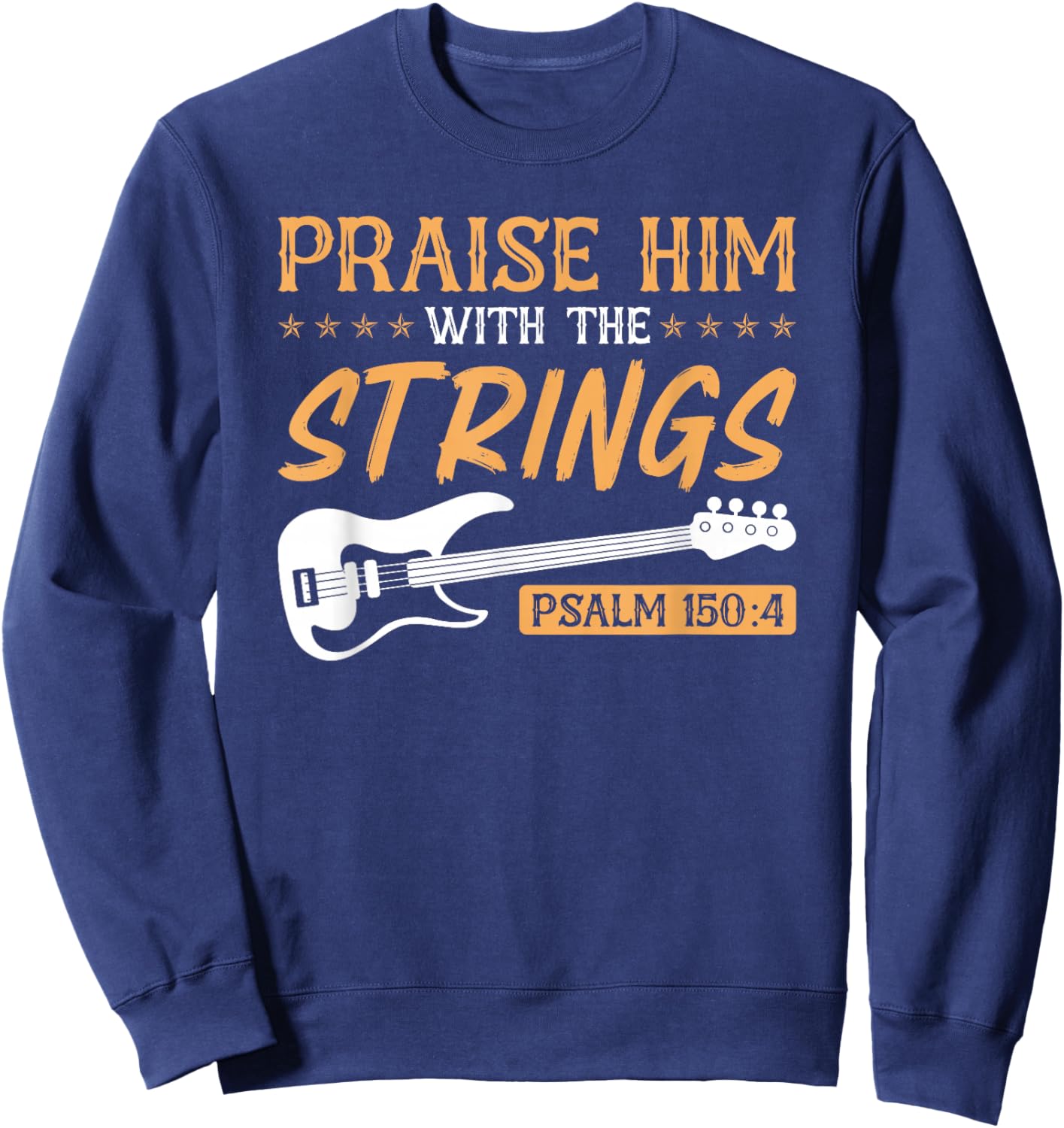 Praise Him With The Strings Worship Bass Player Guitar Sweatshirt - Sweatshirt | Navy