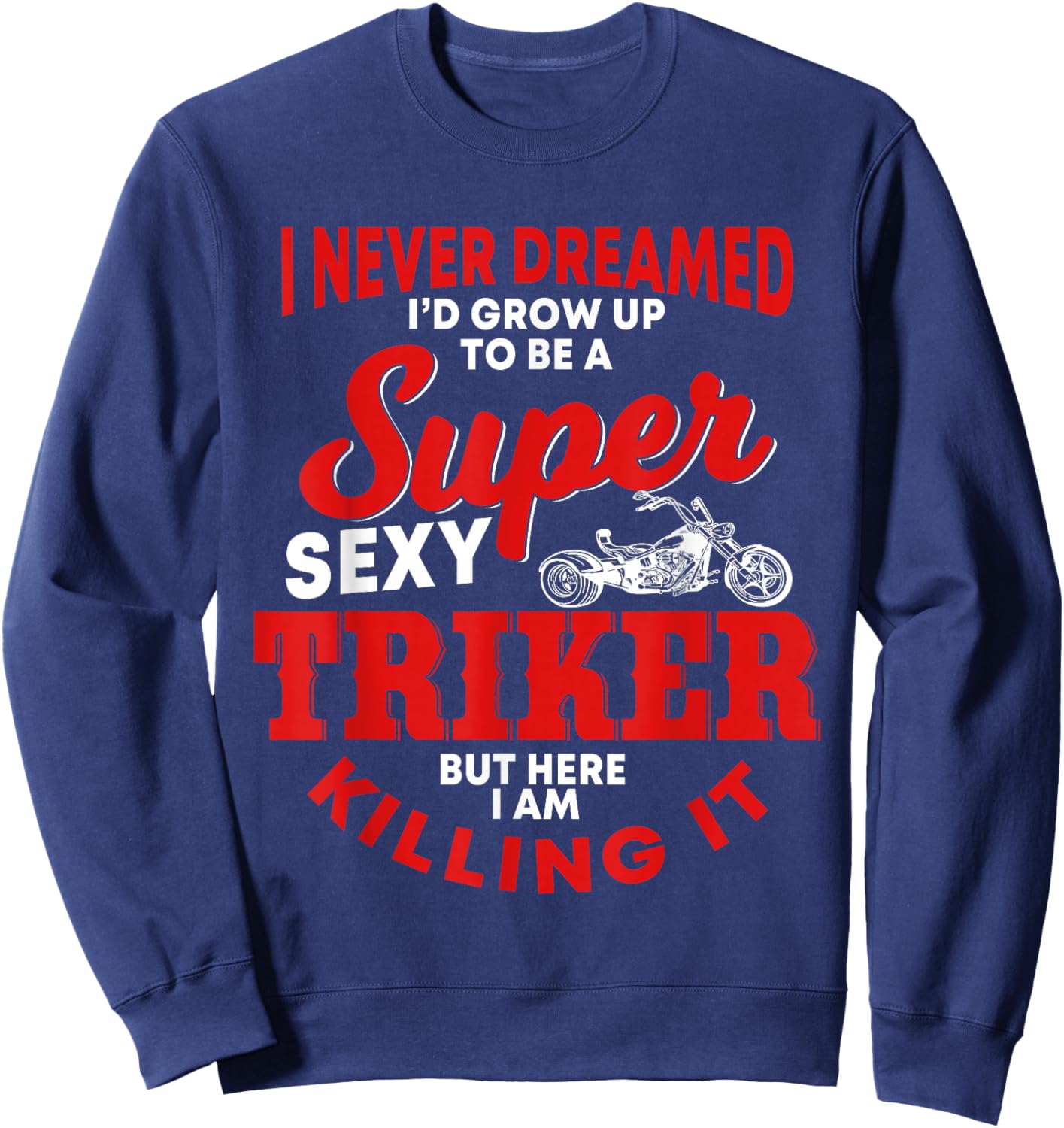 Funny Triker Saying Trike Motorcycle Lover Design Sweatshirt - Sweatshirt | Navy