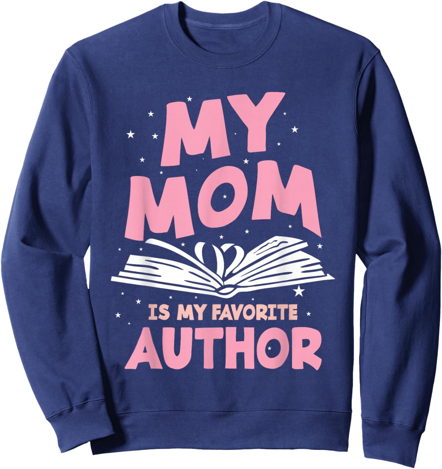 My Mom Is My Favorite Author Lovely Mother Book Writer Sweatshirt - Sweatshirt | Navy